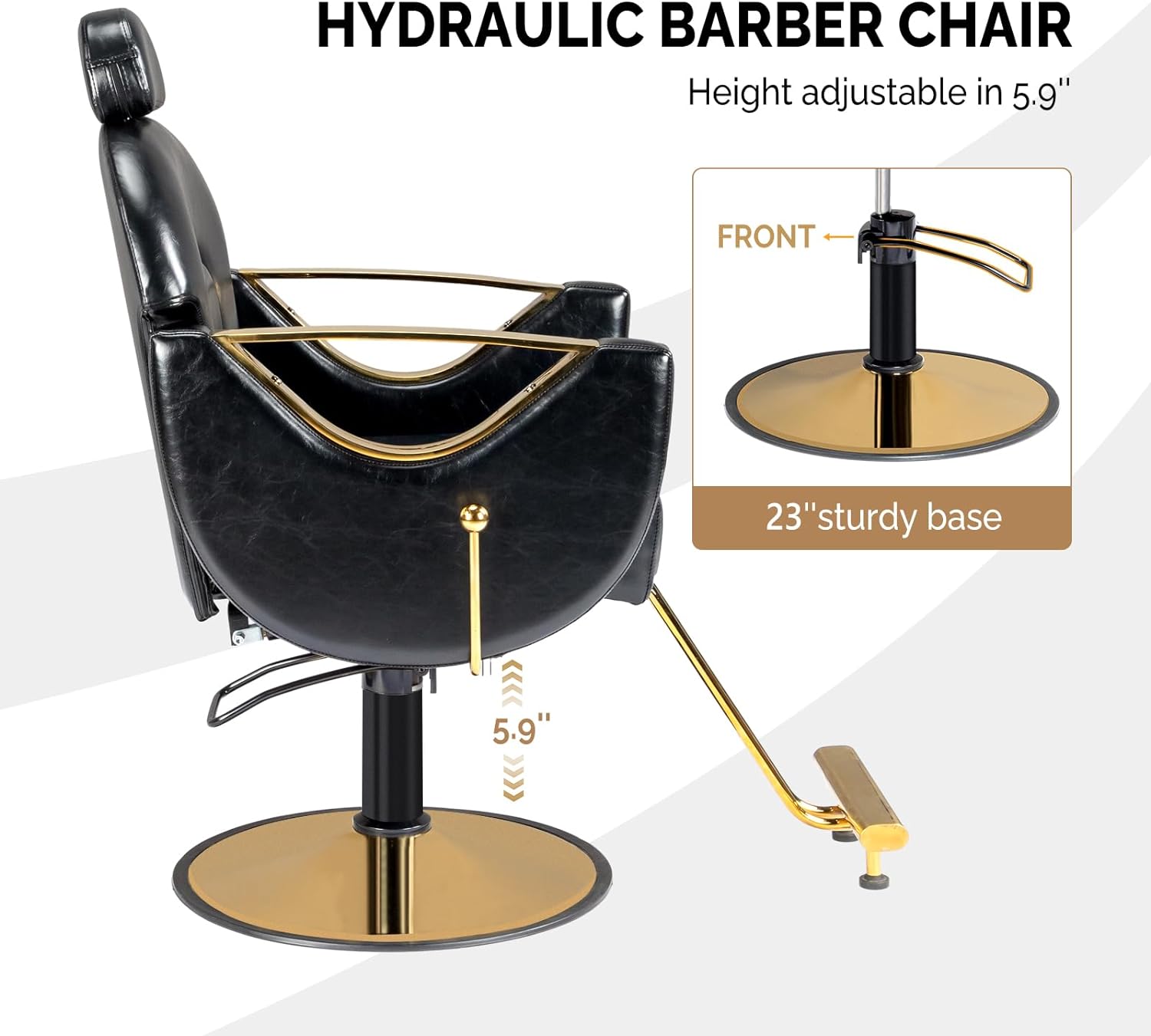 HYDRAULIC BARBER CHAIR  
Height adjustable in 5.9"  
FRONT 23" sturdy base  
5.9"