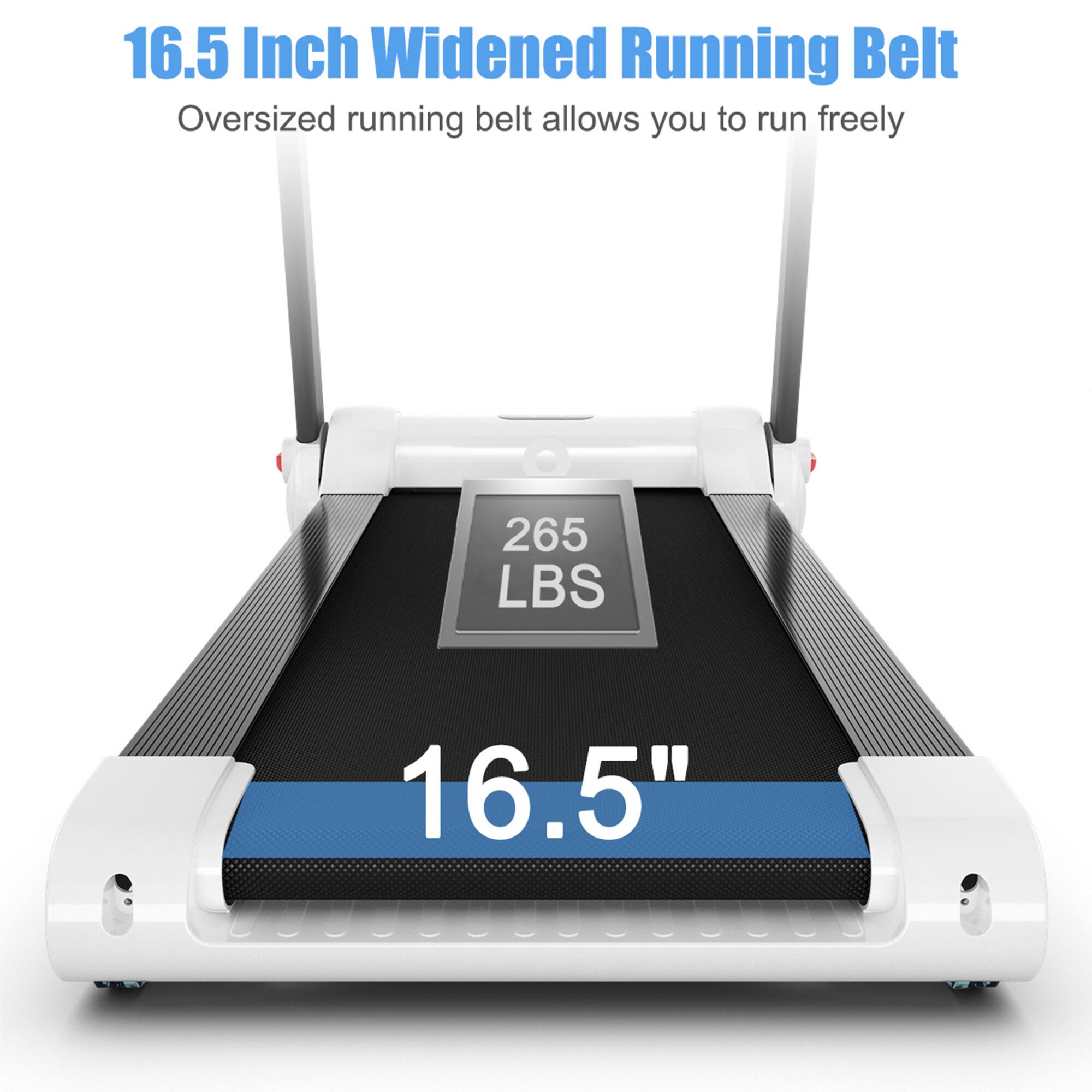 16.5 Inch Widened Running Belt  
Oversized running belt allows you to run freely  

265 LBS  

16.5"