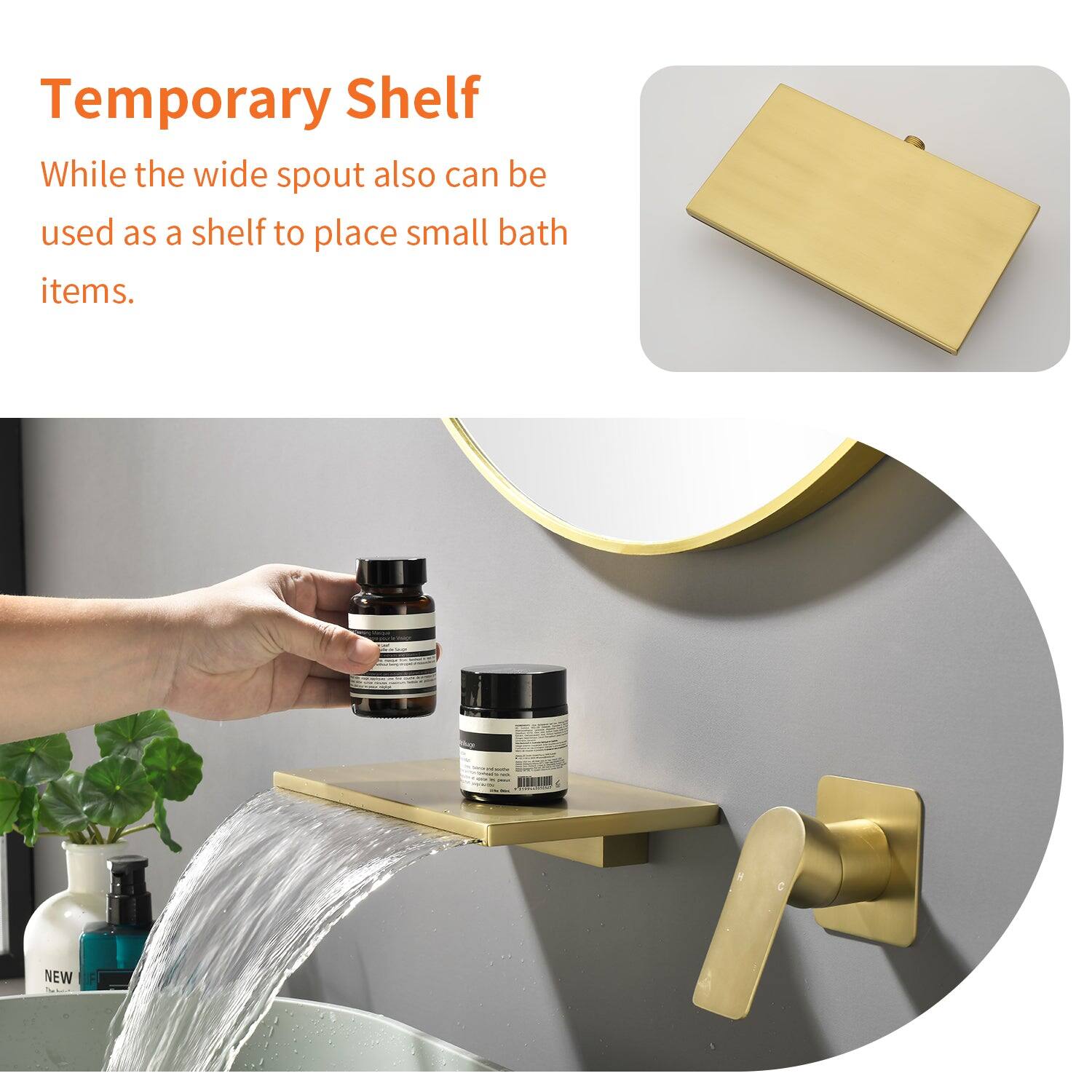 Temporary Shelf

While the wide spout also can be used as a shelf to place small bath items.