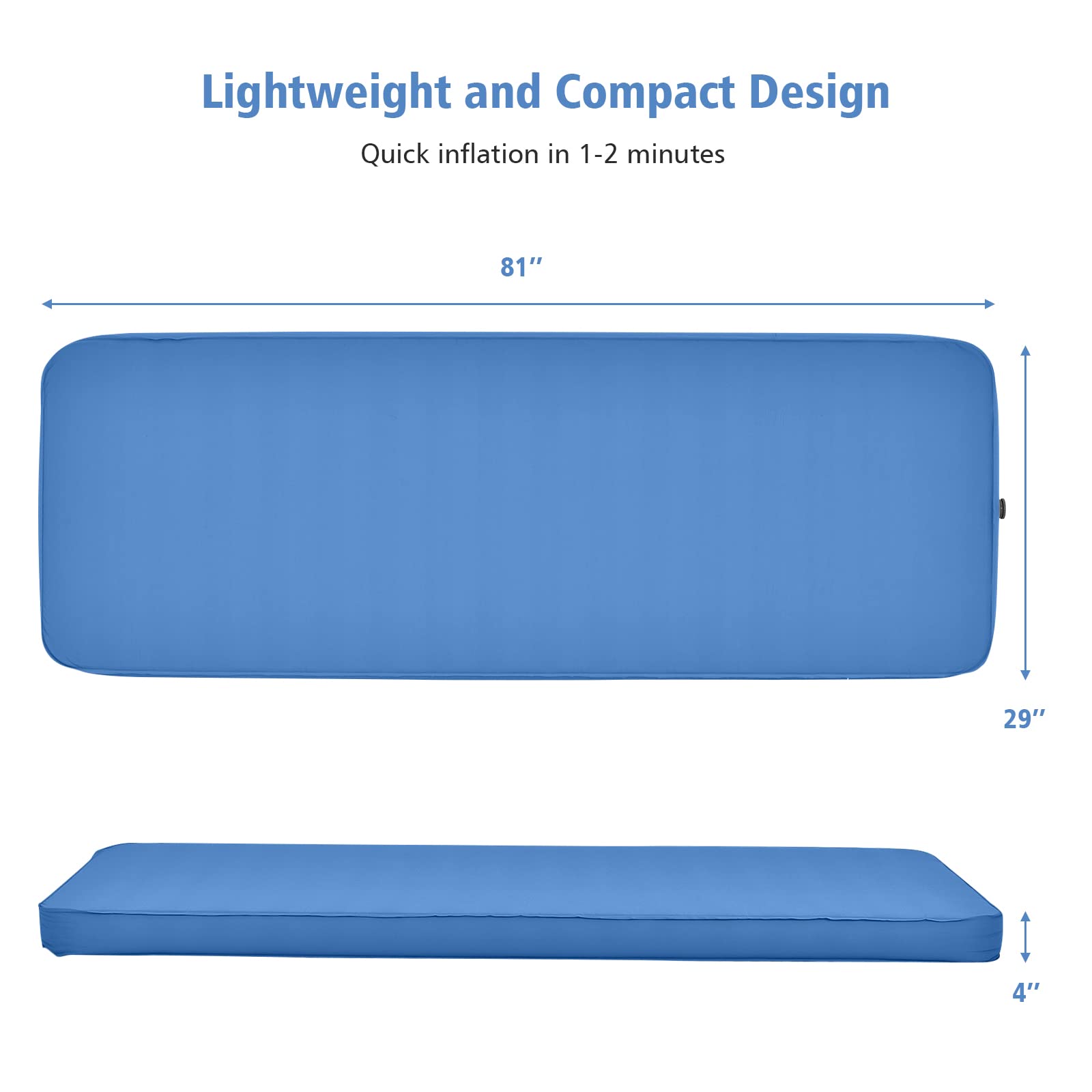 Lightweight and Compact Design  
Quick inflation in 1-2 minutes  

81"  
29"  
4"