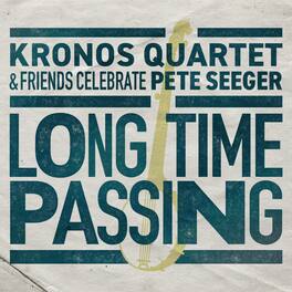 Kronos Quartet - Long Time Passing: Kronos Quartet and Friends Celebrate Pete Seeger - VINYL LP
