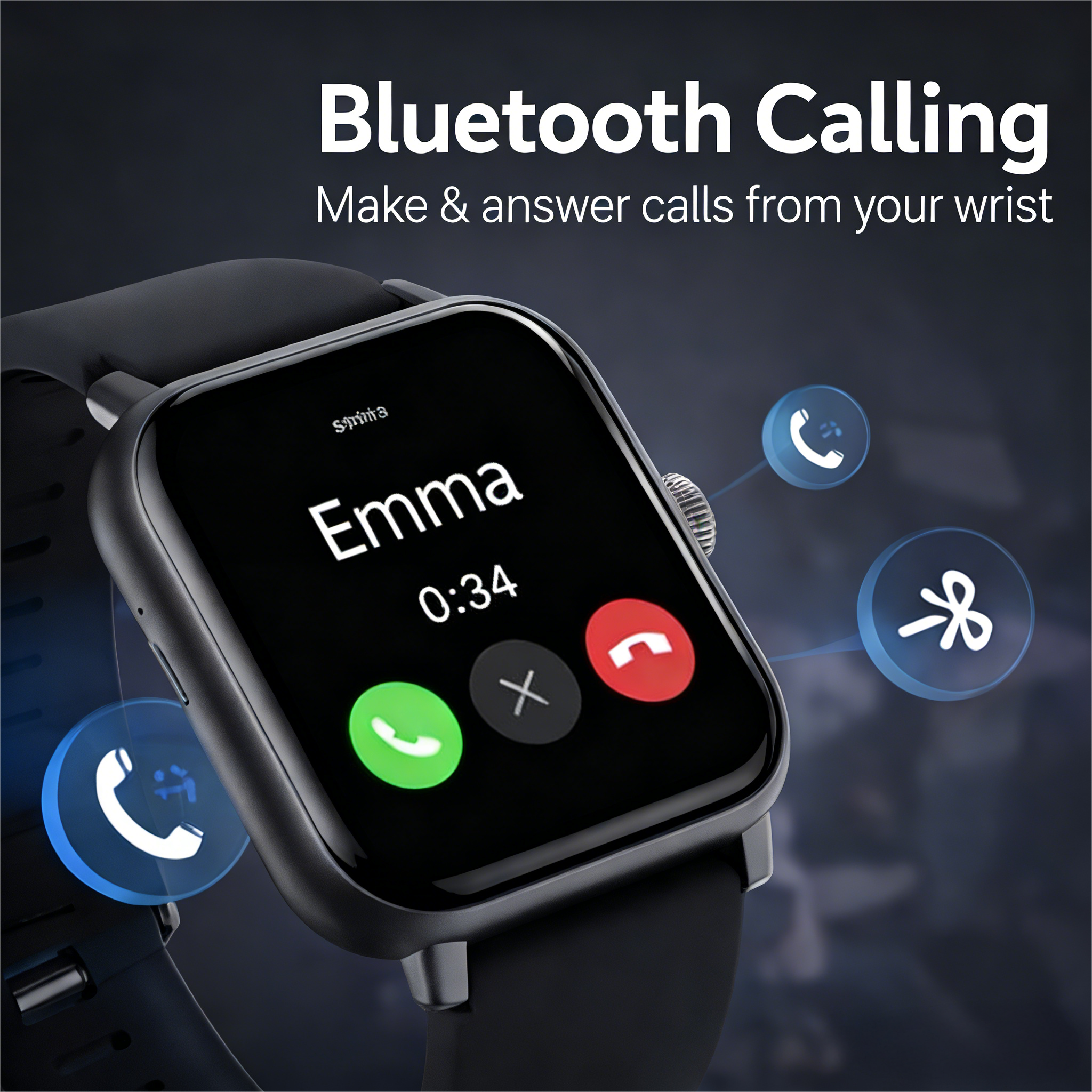 Bluetooth Calling  
Make & answer calls from your wrist
