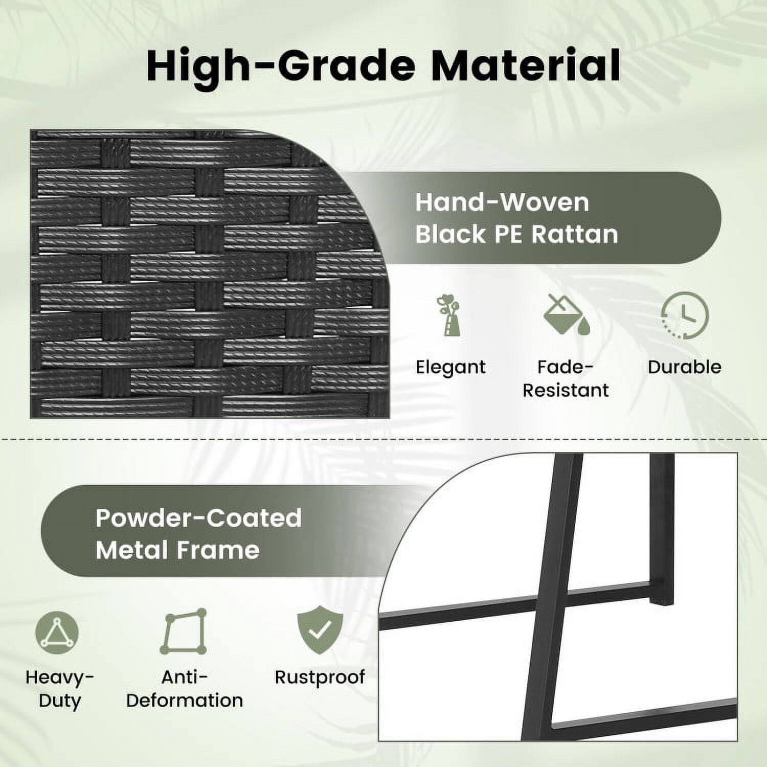 High-Grade Material

Hand-Woven Black PE Rattan
- Elegant
- Fade-Resistant
- Durable

Powder-Coated Metal Frame
- Heavy-Duty
- Anti-Deformation
- Rustproof