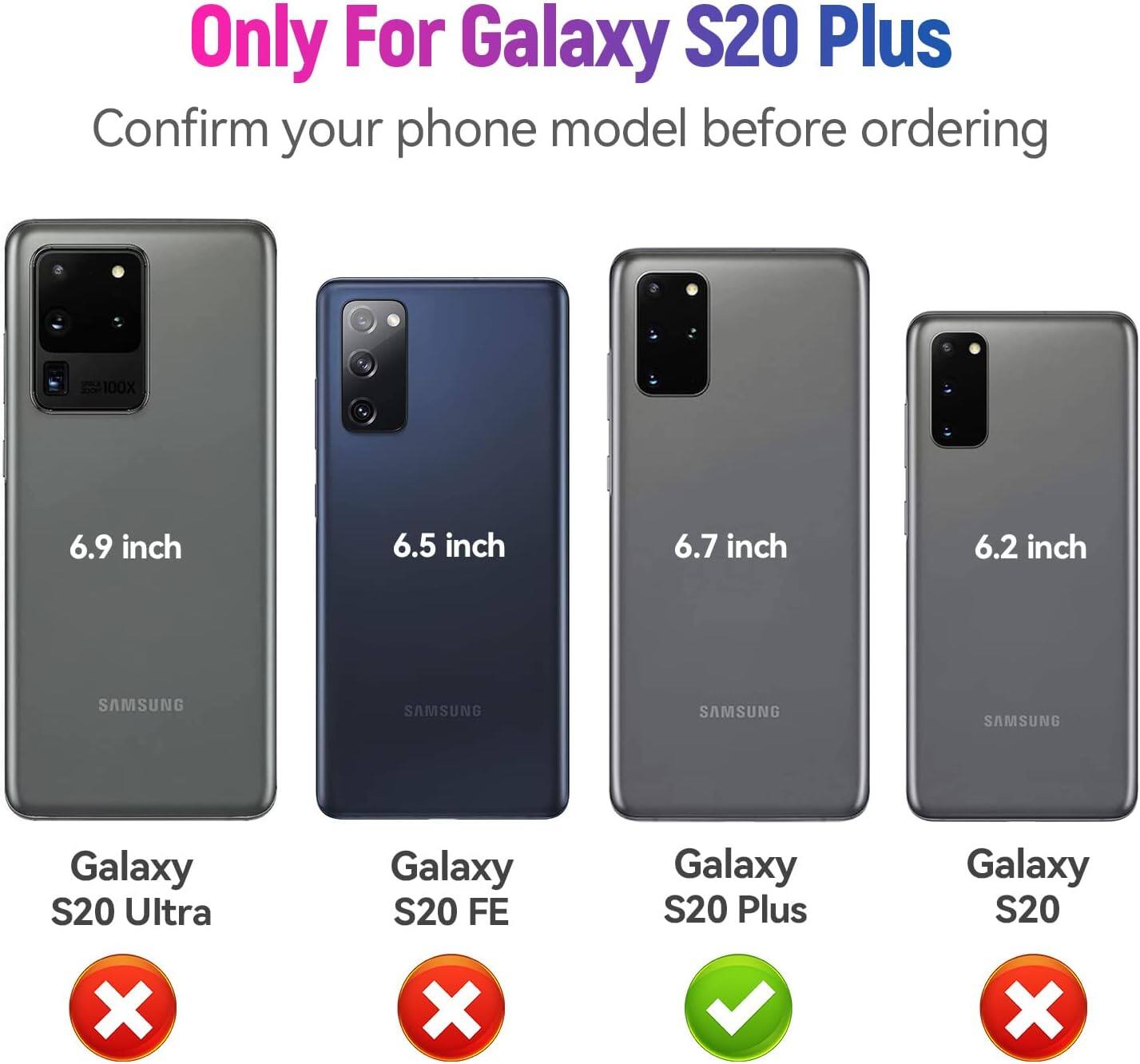 Only For Galaxy S20 Plus
Confirm your phone model before ordering
6.9 inch
6.5 inch
6.7 inch
6.2 inch
SAMSUNG
SAMSUNG
SAMSUNG
SAMSUNG
Galaxy S20 Ultra
Galaxy S20 FE
Galaxy S20 Plus
Galaxy S20