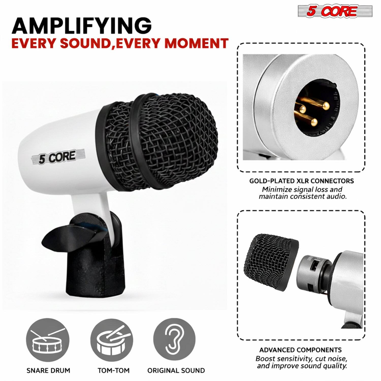 AMPLIFYING EVERY SOUND, EVERY MOMENT

5 CORE

GOLD-PLATED XLR CONNECTORS
Minimize signal loss and maintain consistent audio.

SNARE DRUM 3 - ORIGINAL SOUND
ADVANCED COMPONENTS
Boost sensitivity, cut noise, and improve sound quality.