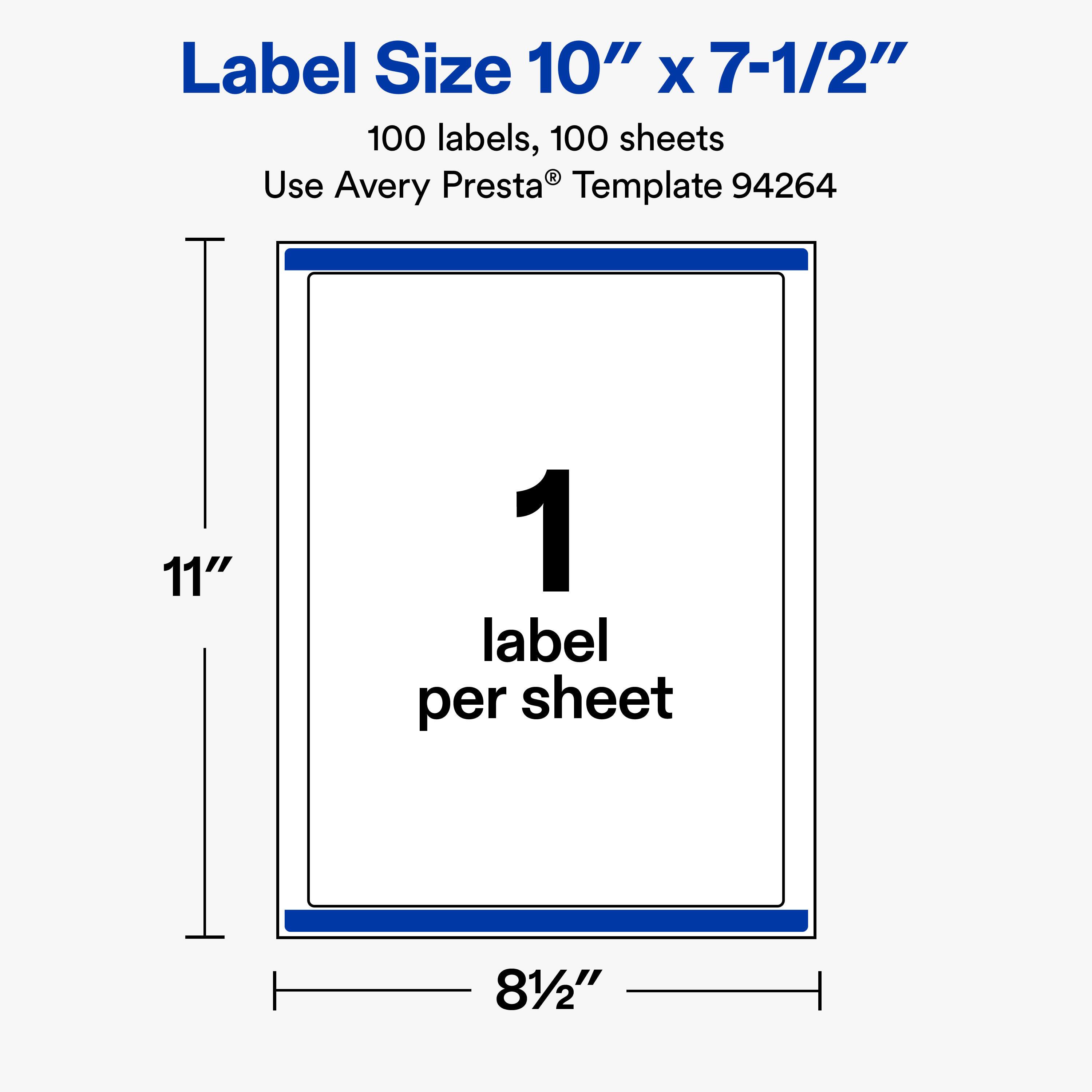 Label Size 10" X 7-1/2"  
100 labels, 100 sheets  
Use Avery Presta® Template 94264  

11"  
1 label per sheet  
81/2"