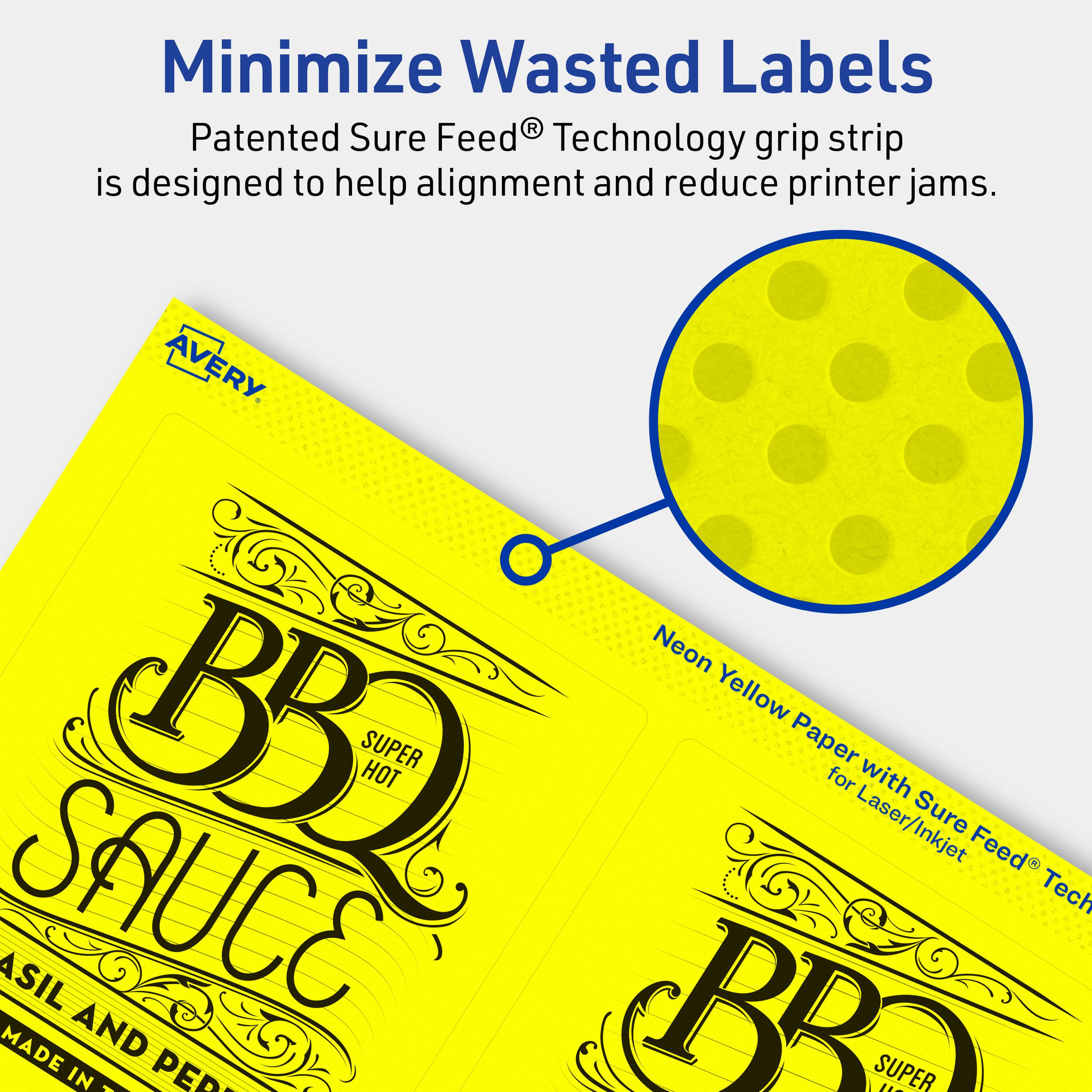 Minimize Wasted Labels

Patented Sure Feed® Technology grip strip is designed to help alignment and reduce printer jams.

AVERY

Neon Yellow Paper with Sure Feed® Technology for Laser/Inkjet

BBQ SUPER HOT SAUCE

MADE IN PERU