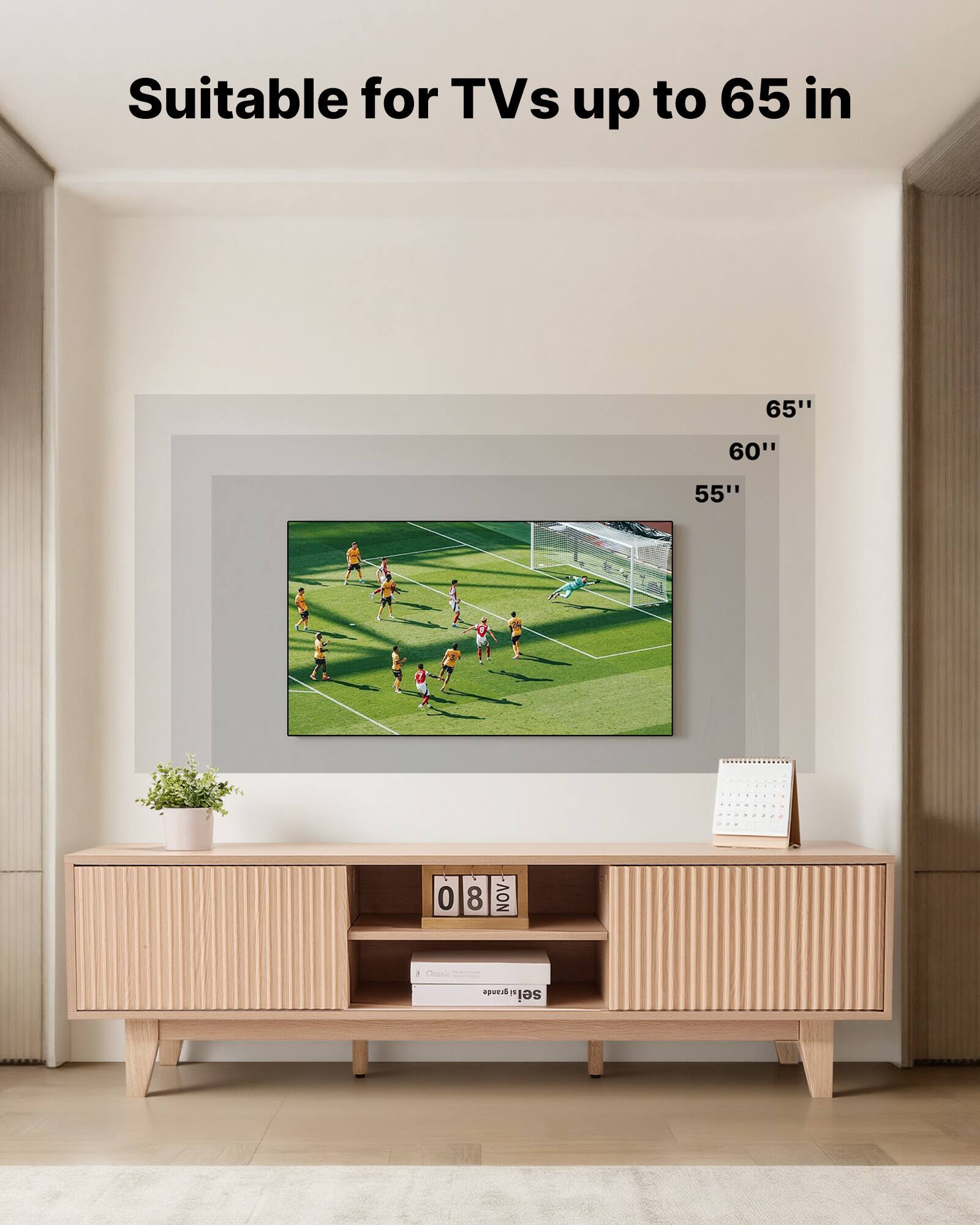 Suitable for TVs up to 65 in

65"
60"
55"