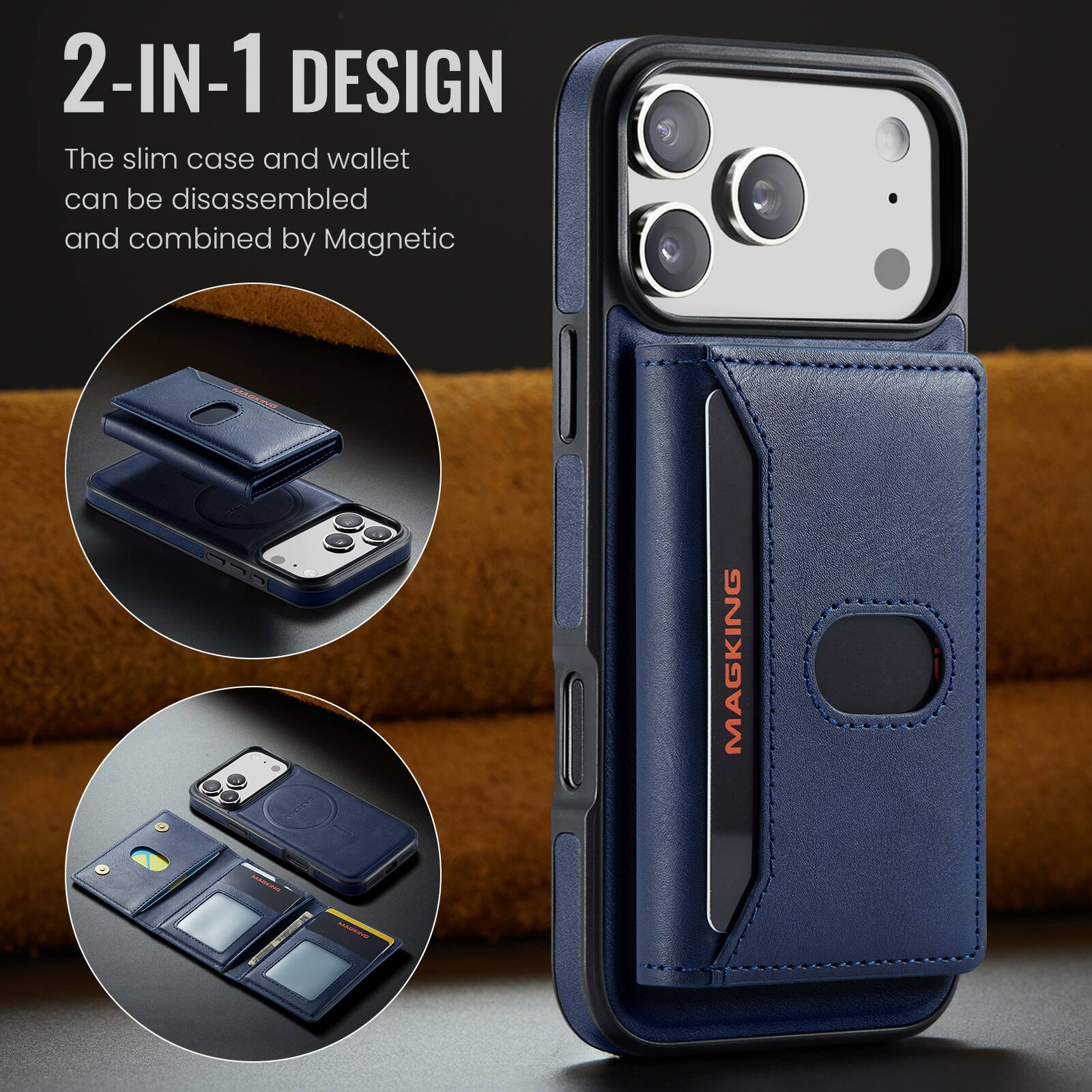 2-IN-1 DESIGN  
The slim case and wallet can be disassembled and combined by Magnetic  
MASKING  
WONTAIN  
MAGKING