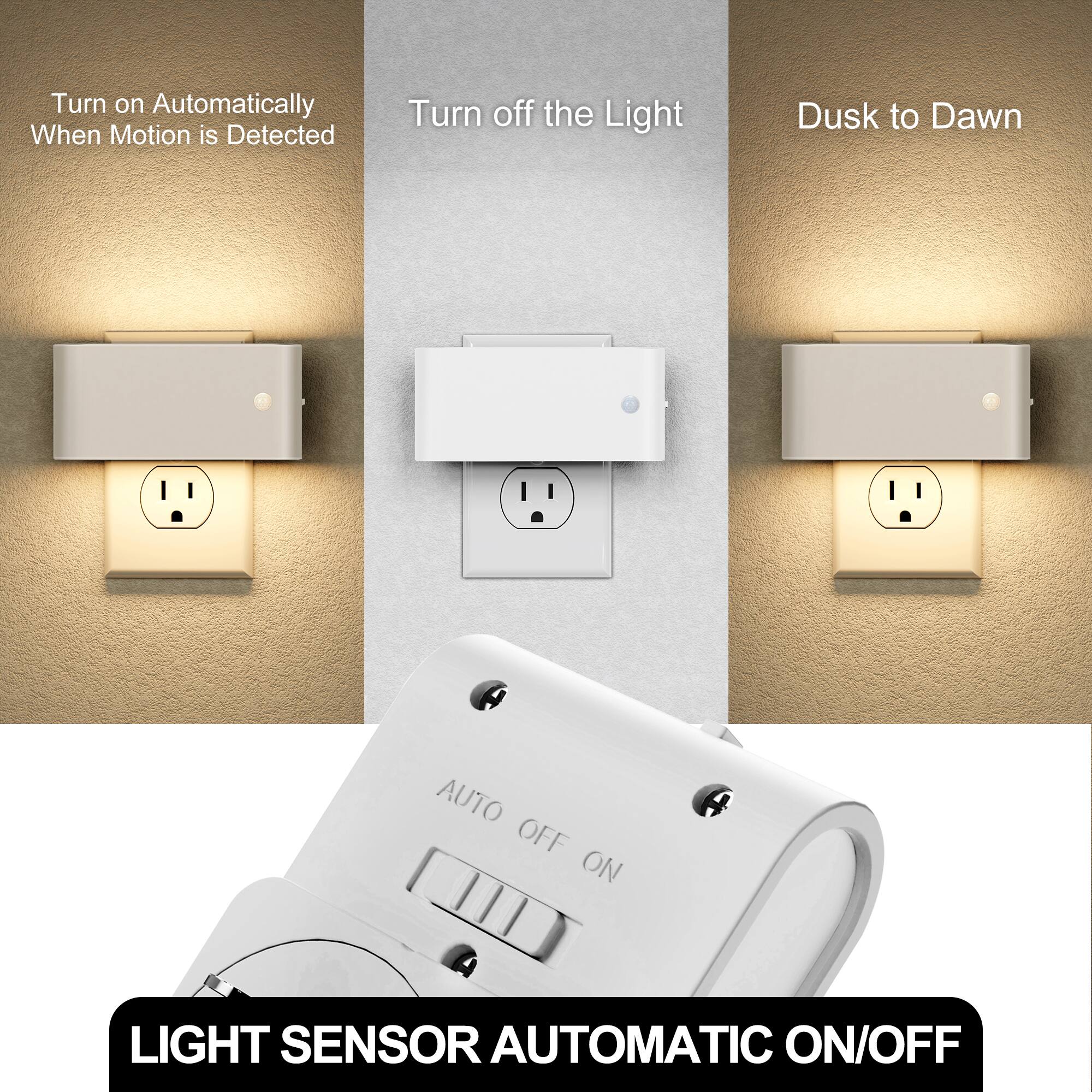 - Turn on Automatically When Motion is Detected
- Turn off the Light
- Dusk to Dawn
- AUTO OFF ON
- LIGHT SENSOR AUTOMATIC ON/OFF
