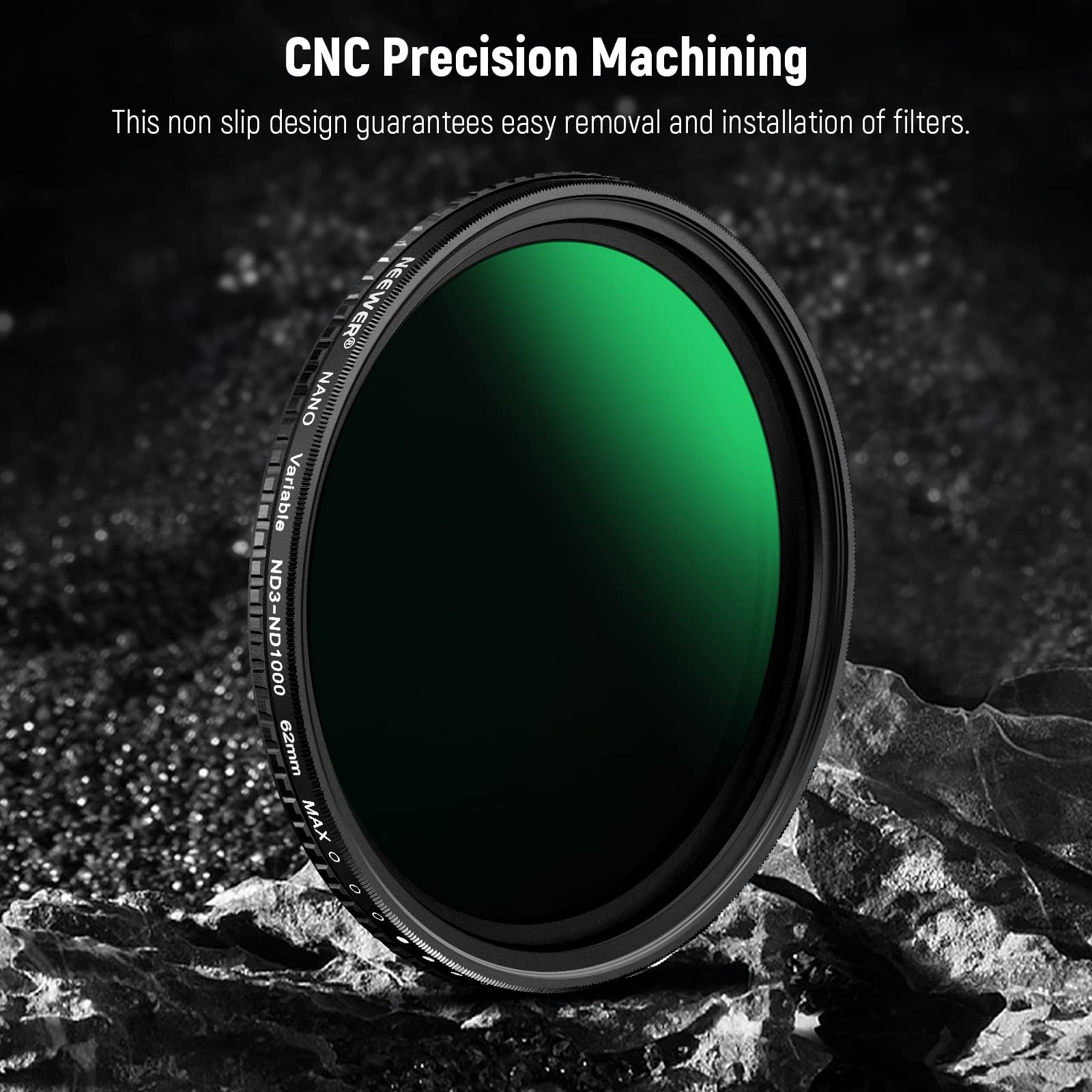 CNC Precision Machining

This non-slip design guarantees easy removal and installation of filters.

NEEWER NANO Variable ND3-ND1000 62mm MAX Ø 6