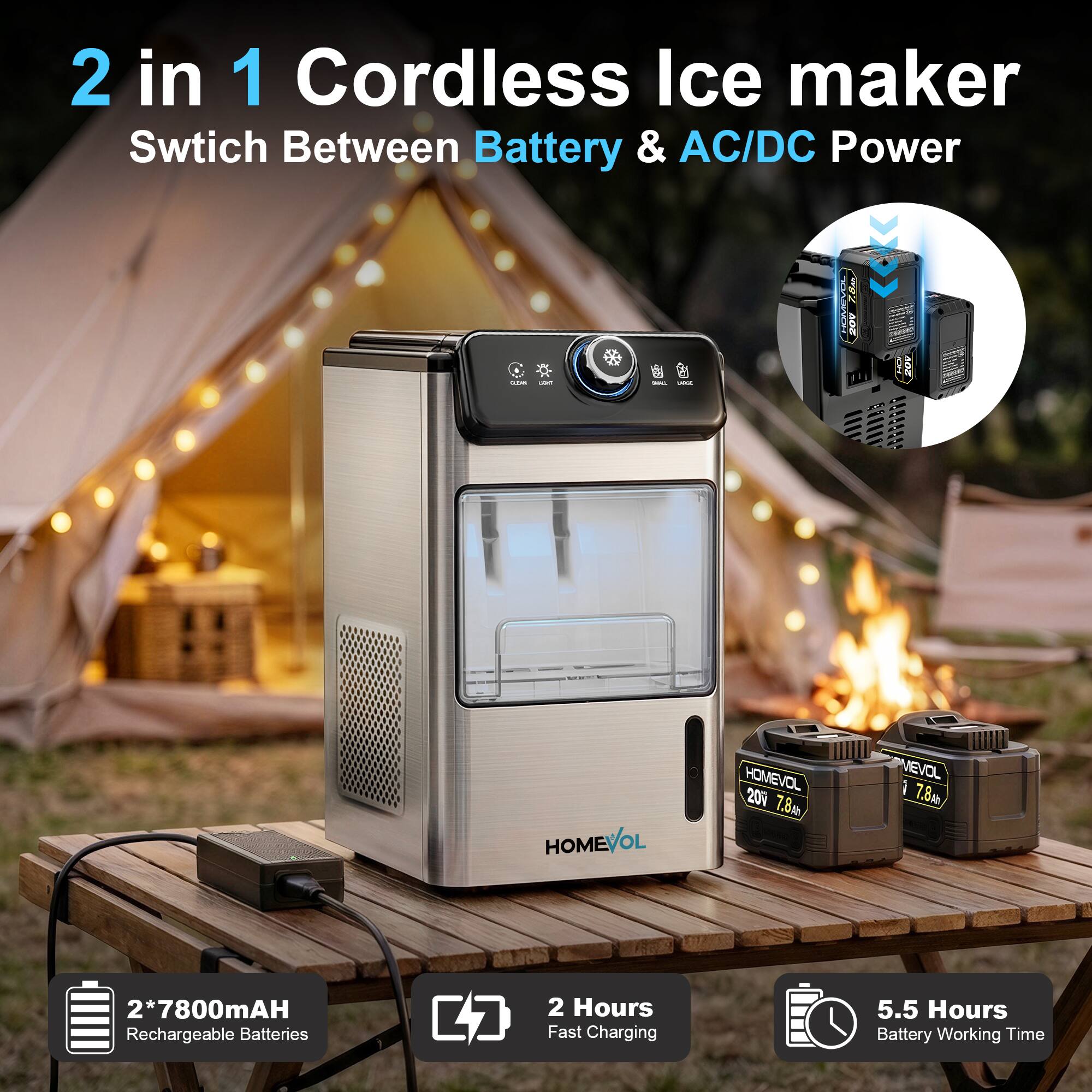 2 in 1 Cordless Ice Maker  
Switch Between Battery & AC/DC Power  

- FRPS CARHL 20V 50d HOMEVOL  
- 20V 7.8mH  
- 2*7800mAH Rechargeable Batteries  
- 2 Hours Fast Charging  
- 5.5 Hours Battery Working Time
