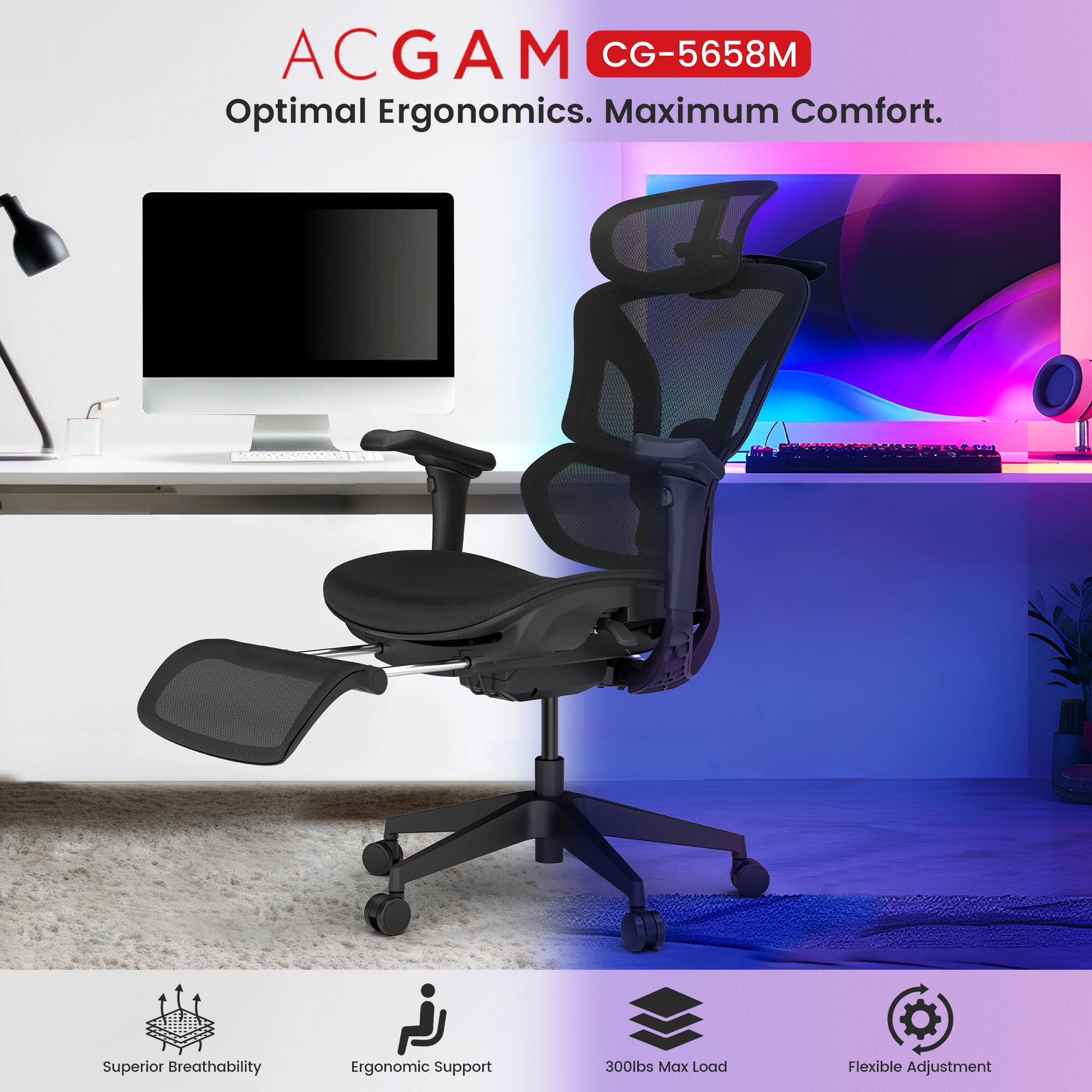 ACGAM CG-5658M Optimal Ergonomics. Maximum Comfort. Superior Breathability. Ergonomic Support. 300lbs Max Load. Flexible Adjustment.