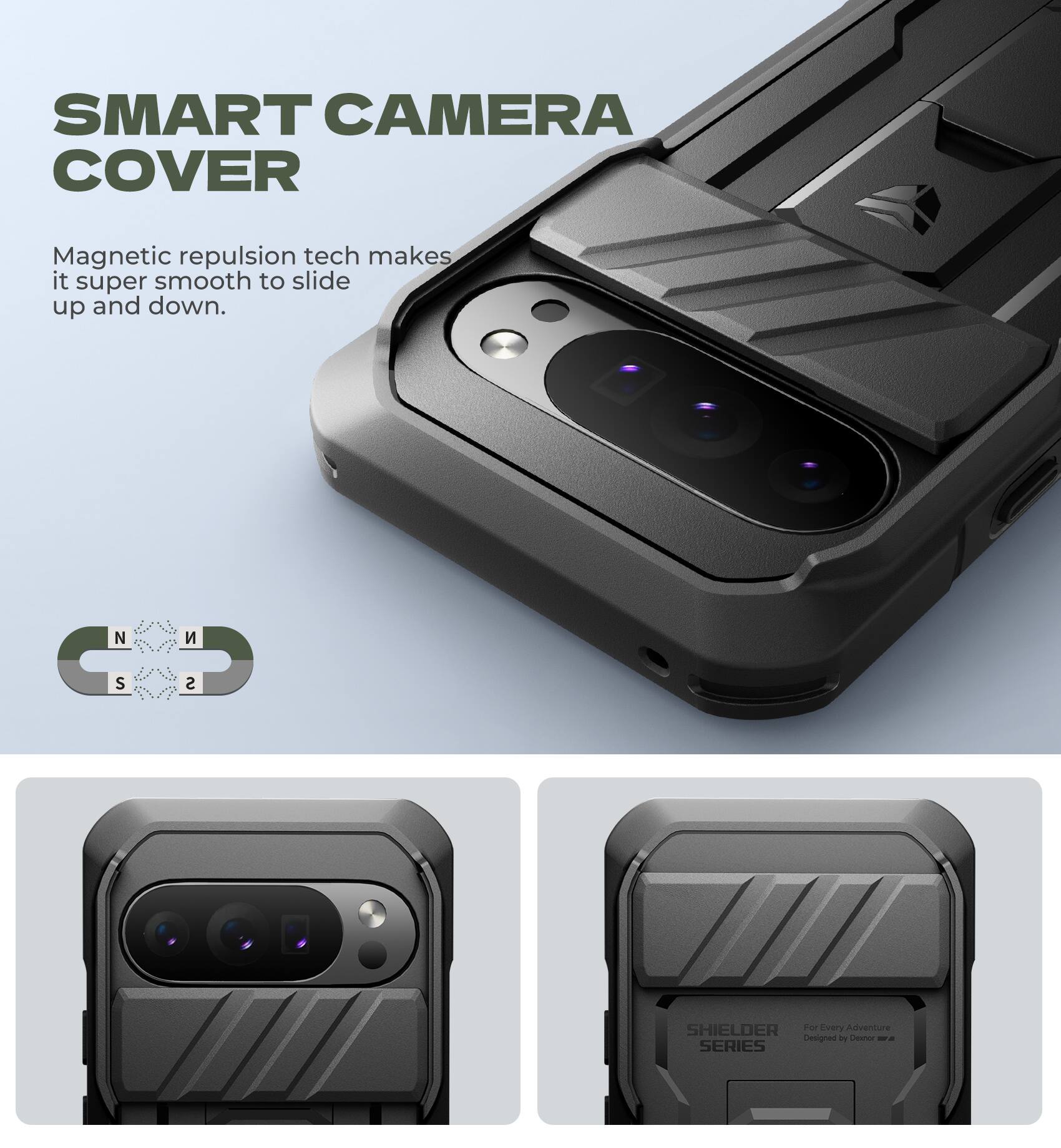 SMART CAMERA COVER

Magnetic repulsion tech makes it super smooth to slide up and down.

NCS SHIELDER

For Every Adventure
Designed by SONAL - SERIES