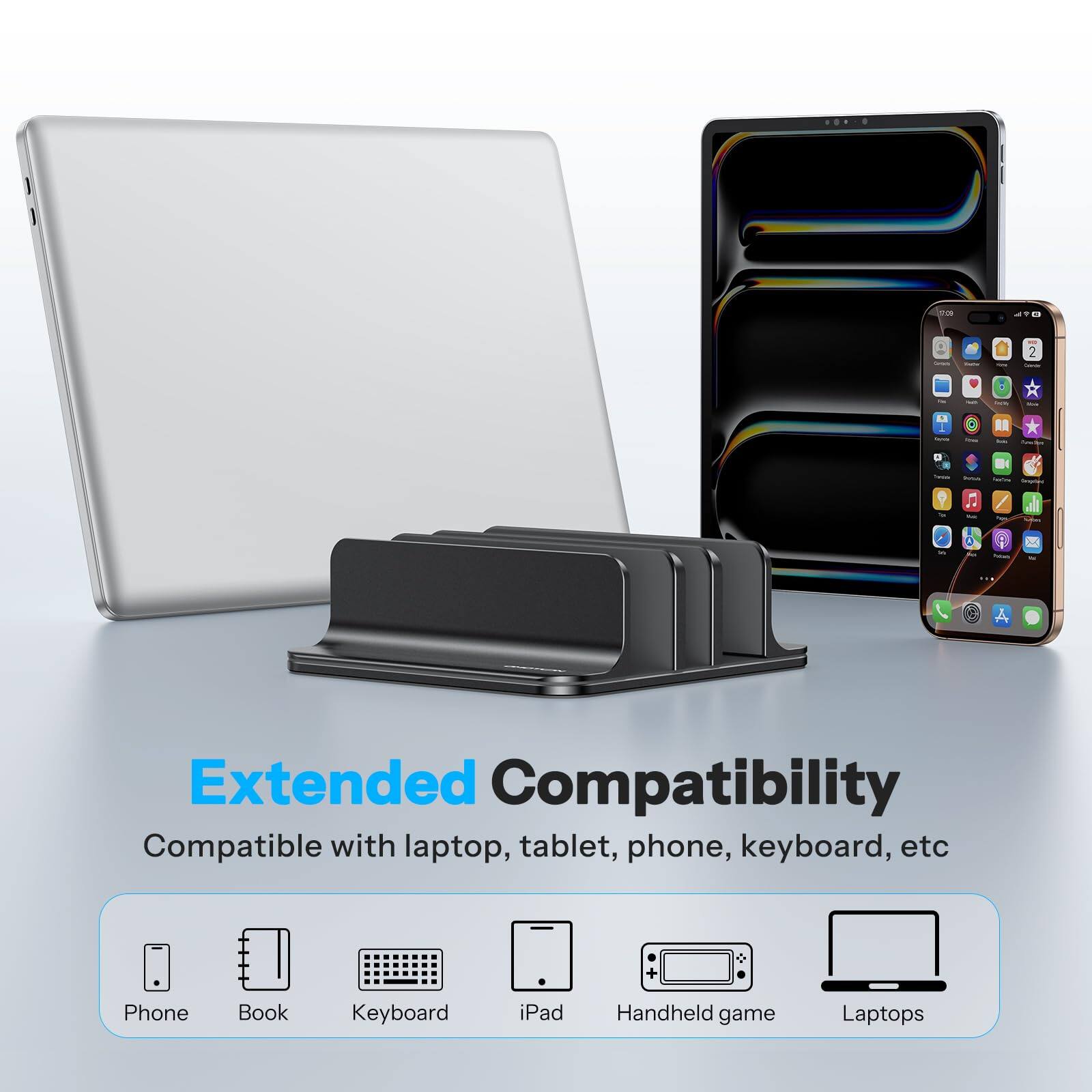 Extended Compatibility  
Compatible with laptop, tablet, phone, keyboard, etc.  
Phone Book Keyboard iPad Handheld game Laptops