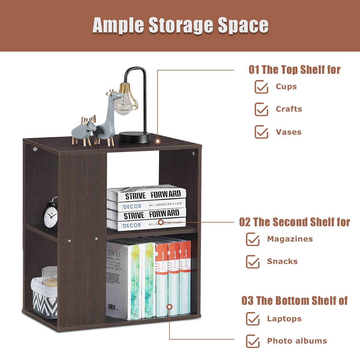 Ample Storage Space

01 The Top Shelf for
- Cups
- Crafts
- Vases

02 The Second Shelf for
- Magazines
- Snacks

03 The Bottom Shelf of
- Laptops
- Photo albums