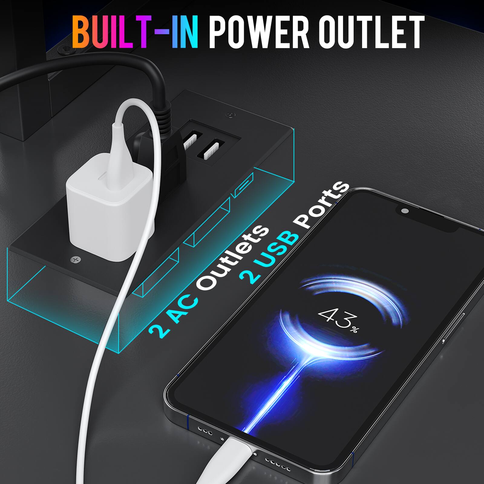 BUILT-IN POWER OUTLET

2 AC Outlets
2 USB Ports
43%