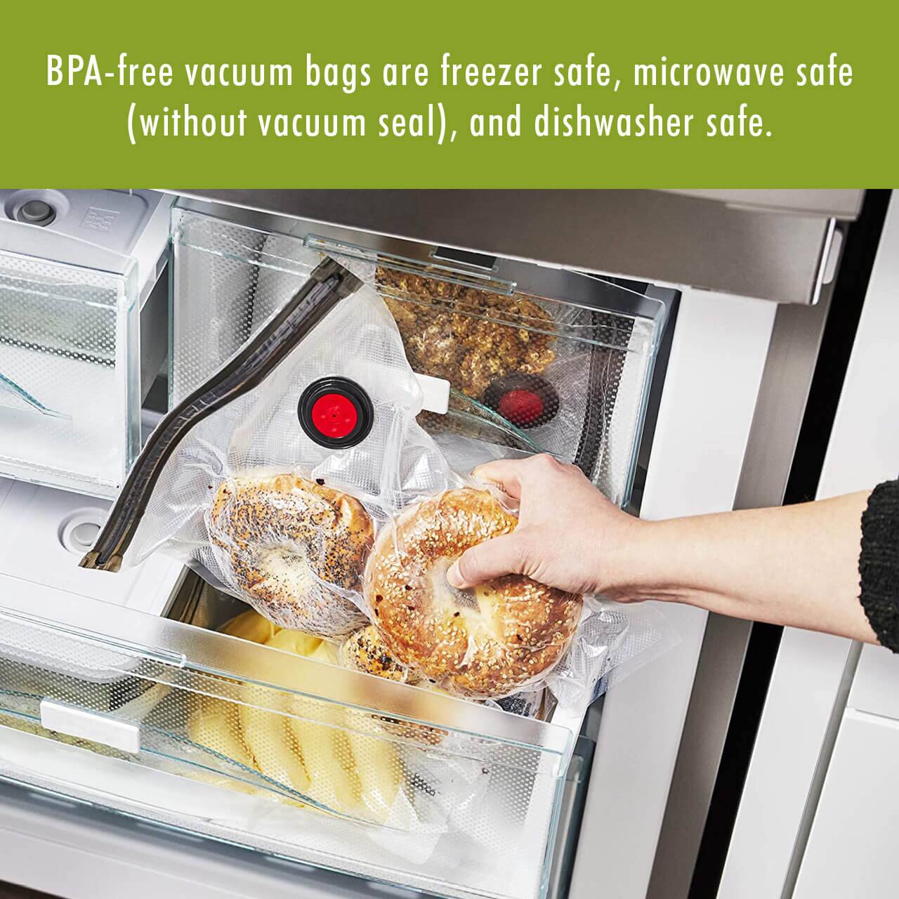 BPA-free vacuum bags are freezer safe, microwave safe (without vacuum seal), and dishwasher safe.