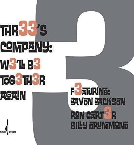 THR33'S COMPANY: W3'LL B3 TOG3TH3R 3 AGAIN  
FEATURING: JAVON JACKSON RON CART3R BILLY BRUMMOND  
CHESKY RECORDS