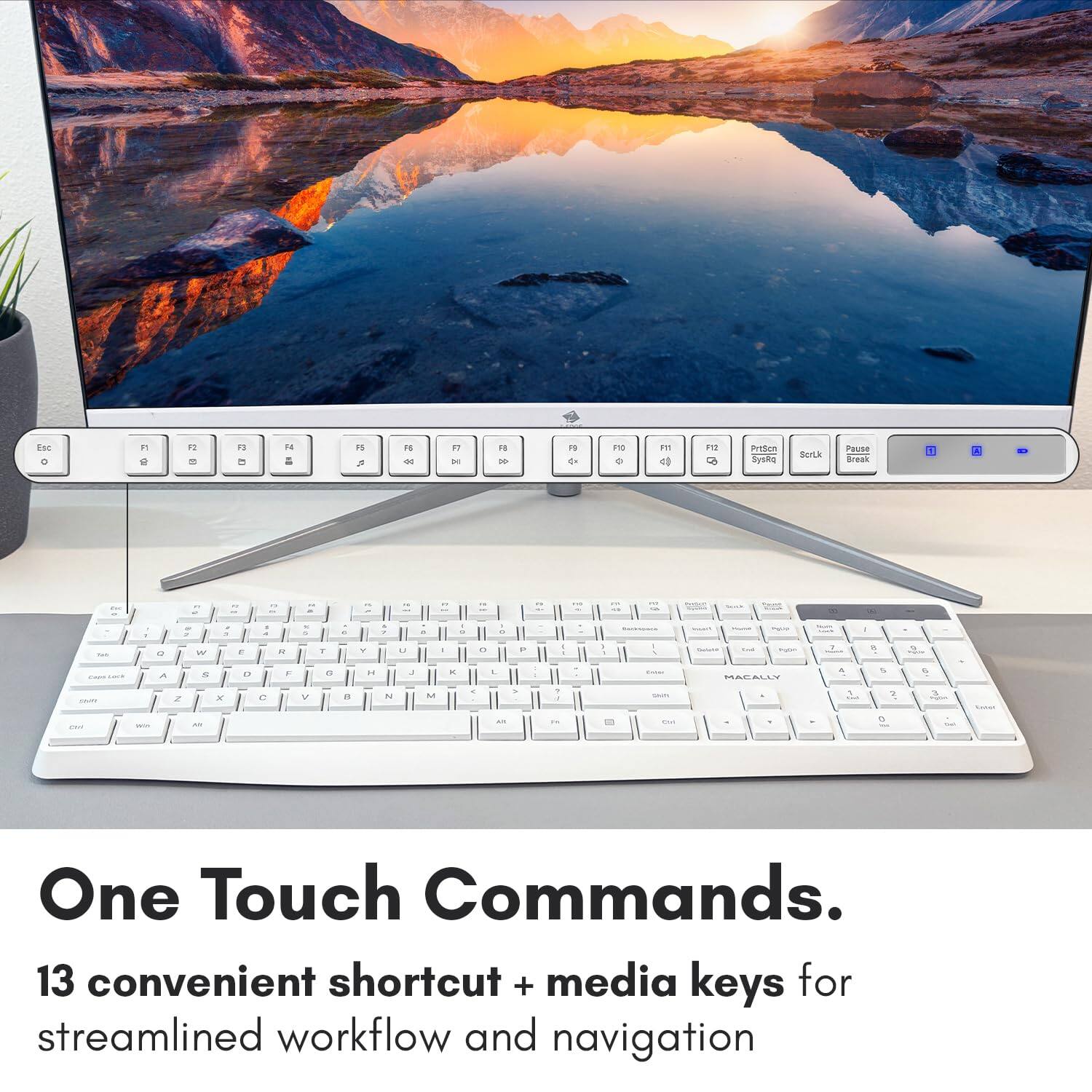 One Touch Commands.  
13 convenient shortcut + media keys for streamlined workflow and navigation