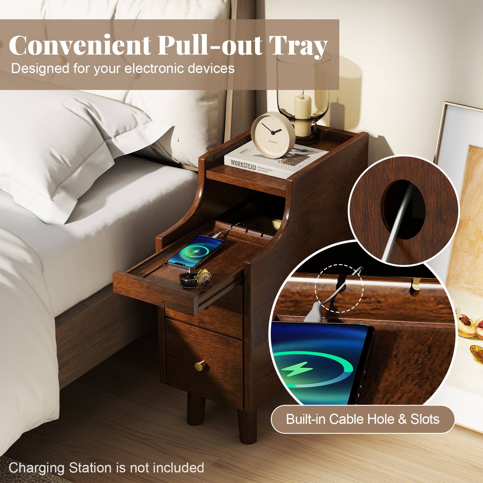 Convenient Pull-out Tray  
Designed for your electronic devices  

Built-in Cable Hole & Slots  

Charging Station is not included