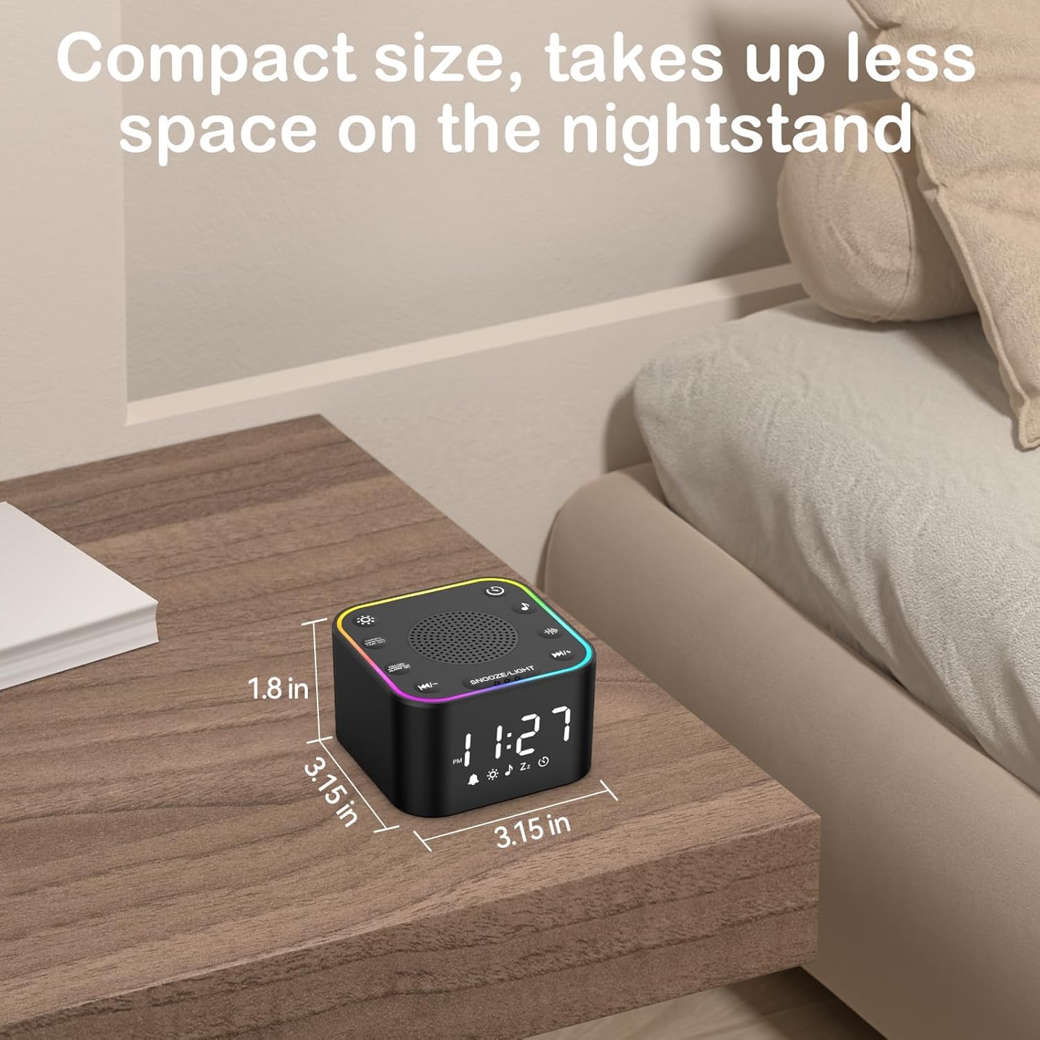 Compact size, takes up less space on the nightstand
1.8 in
3.15 in
3.15 in