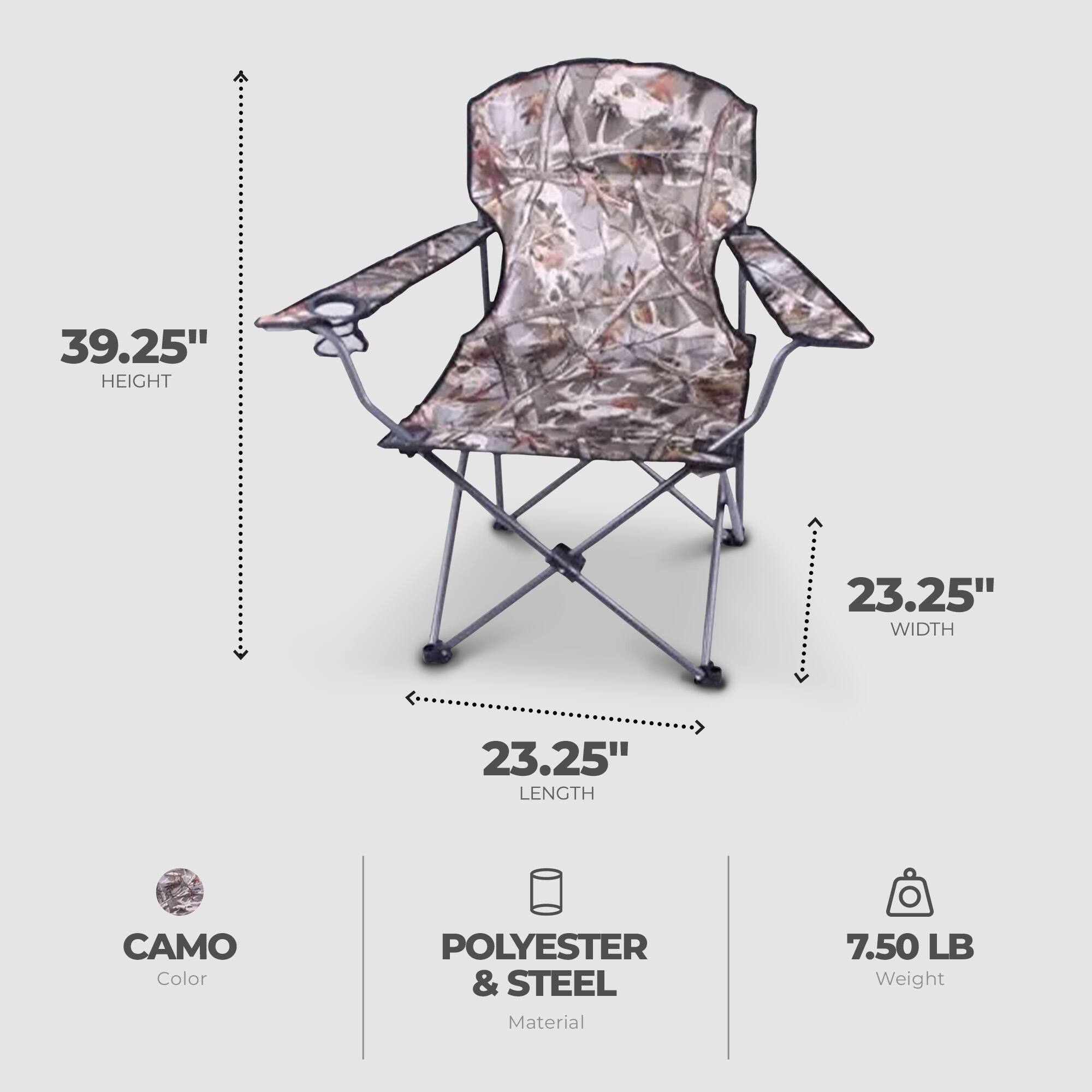 39.25" HEIGHT  
23.25" LENGTH  
23.25" WIDTH  
CAMO Color  
POLYESTER & STEEL Material  
7.50 LB Weight