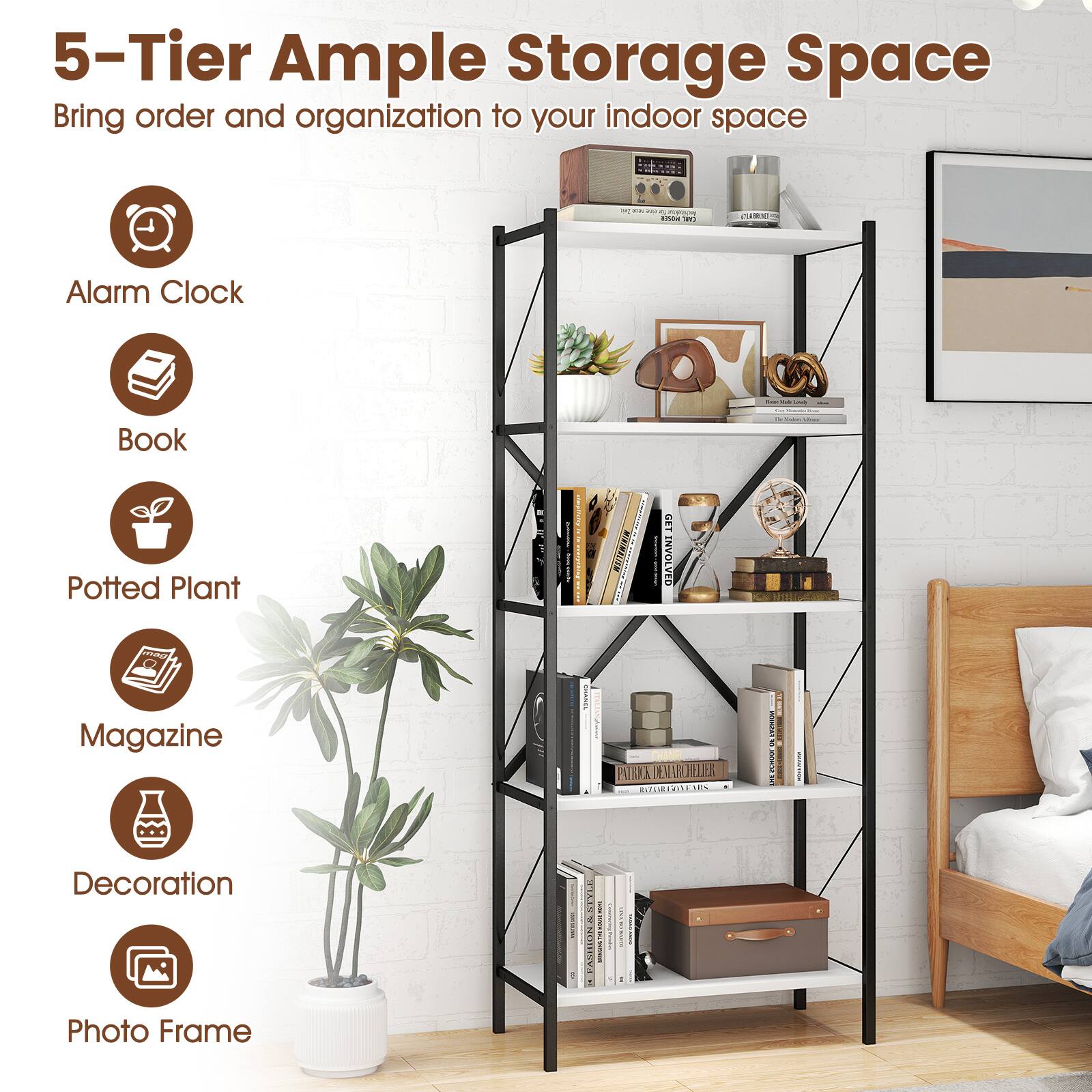 5-Tier Ample Storage Space  
Bring order and organization to your indoor space  
- Alarm Clock  
- Book  
- Potted Plant  
- Magazine  
- Decoration  
- Photo Frame