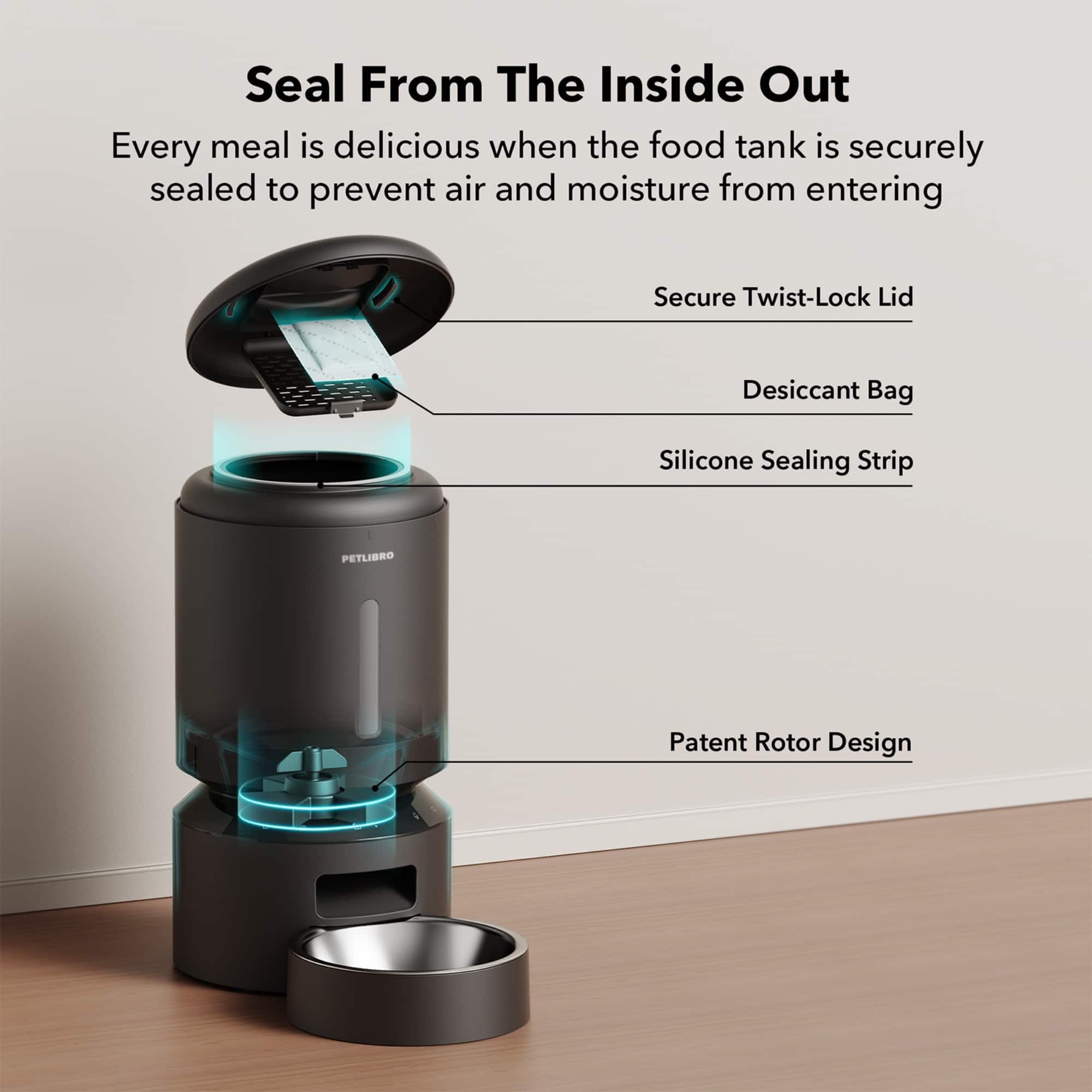 Seal From The Inside Out: Every meal is delicious when the food tank is securely sealed to prevent air and moisture from entering. Secure Twist-Lock Lid: The lid is designed to twist and lock in place, ensuring that the food container remains sealed. Desiccant Bag: The desiccant bag helps to absorb moisture and maintain the freshness of the food. Silicone Sealing Strip: The silicone sealing strip provides a watertight seal to keep the food fresh and protected. PETLIBRO Patent Rotor Design: The patent rotor design ensures that the food container rotates evenly, ensuring that the food is cooked evenly and efficiently.
