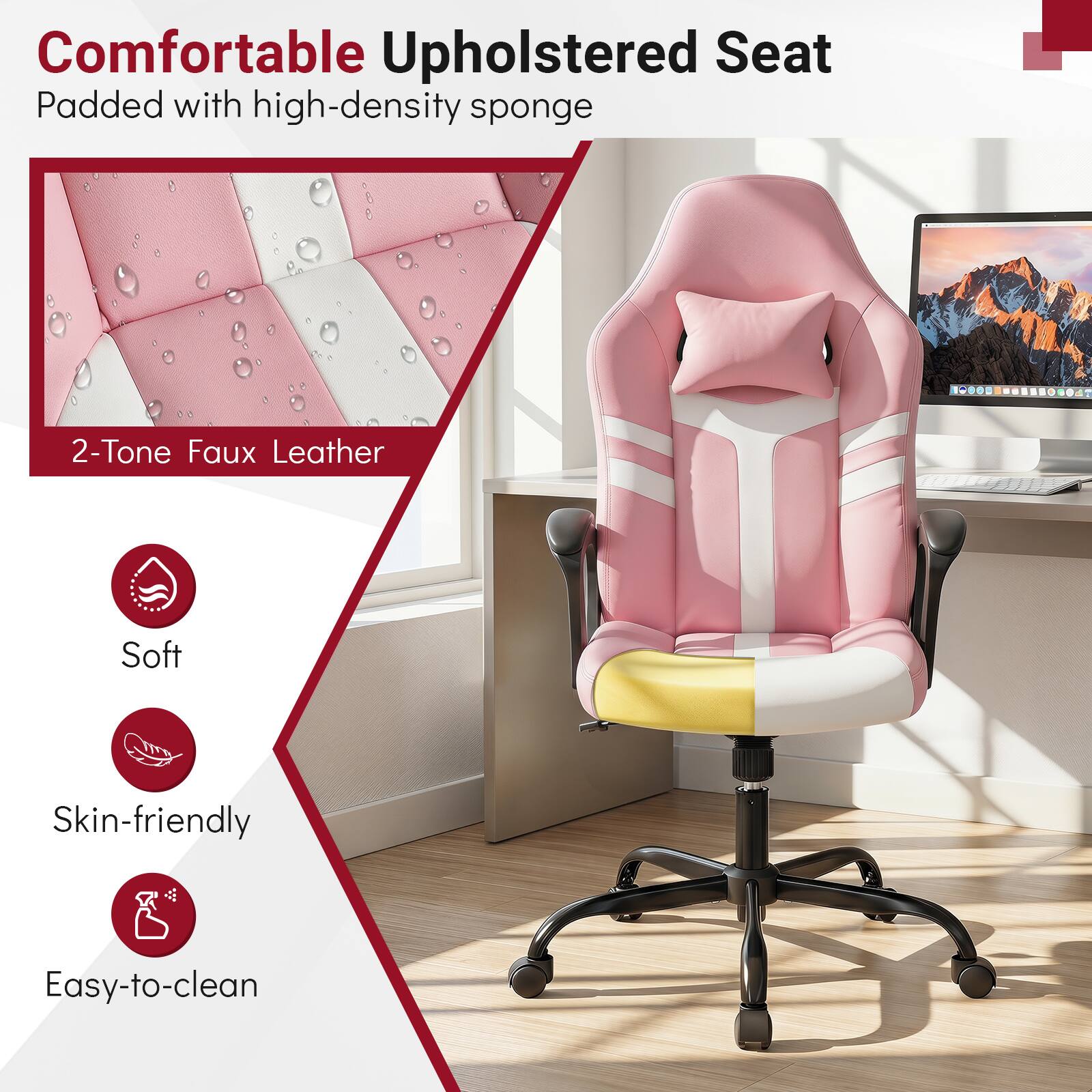 Comfortable Upholstered Seat Padded with high-density sponge

2-Tone Faux Leather

Soft

Skin-friendly

Easy-to-clean