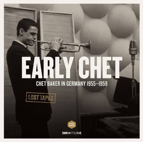 EARLY CHET  
CHET BAKER IN GERMANY 1955-1959  
LOST TAPES  

JAZZ HAUS  
SWR MUSIC