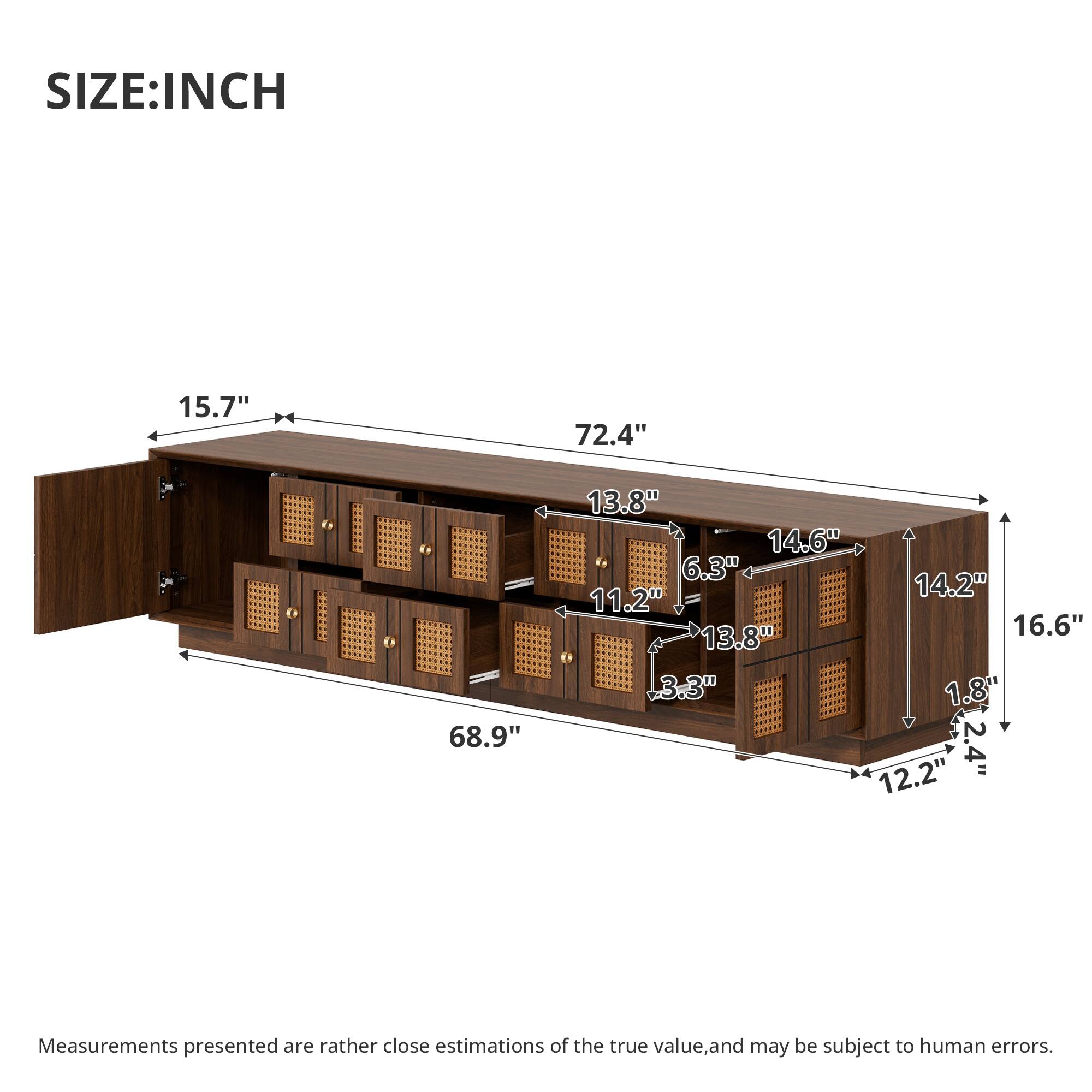 SIZE: INCH

15.7"  
72.4"  
68.9"  
13.8" 14.6" 6.3" 14.2" 11.2" 16.6" 13.8" 3.3" 1.8" 12.2" 2.4"

Measurements presented are rather close estimations of the true value, and may be subject to human errors.
