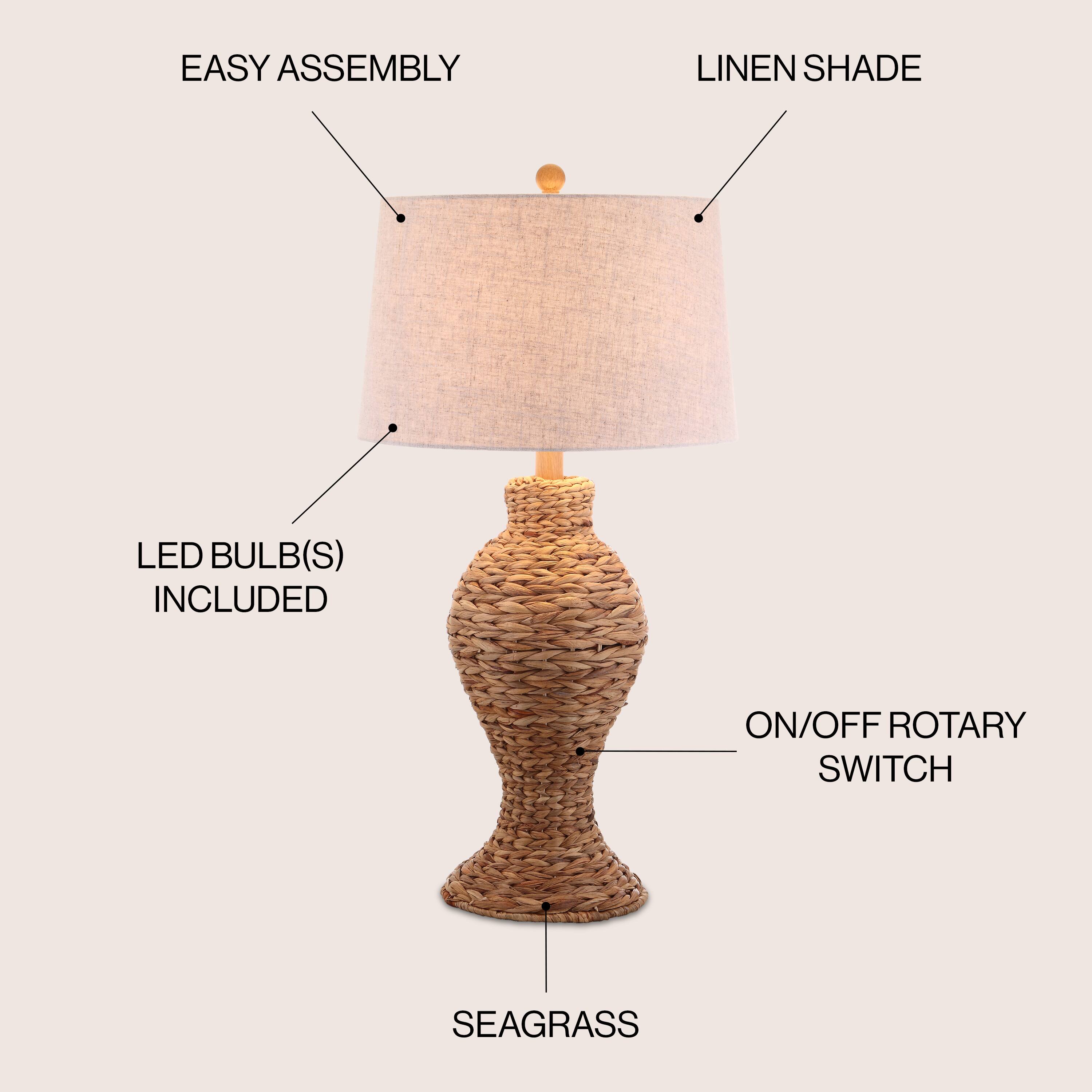 EASY ASSEMBLY  
LINEN SHADE  
LED BULB(S) INCLUDED  
ON/OFF ROTARY SWITCH  
SEAGRASS