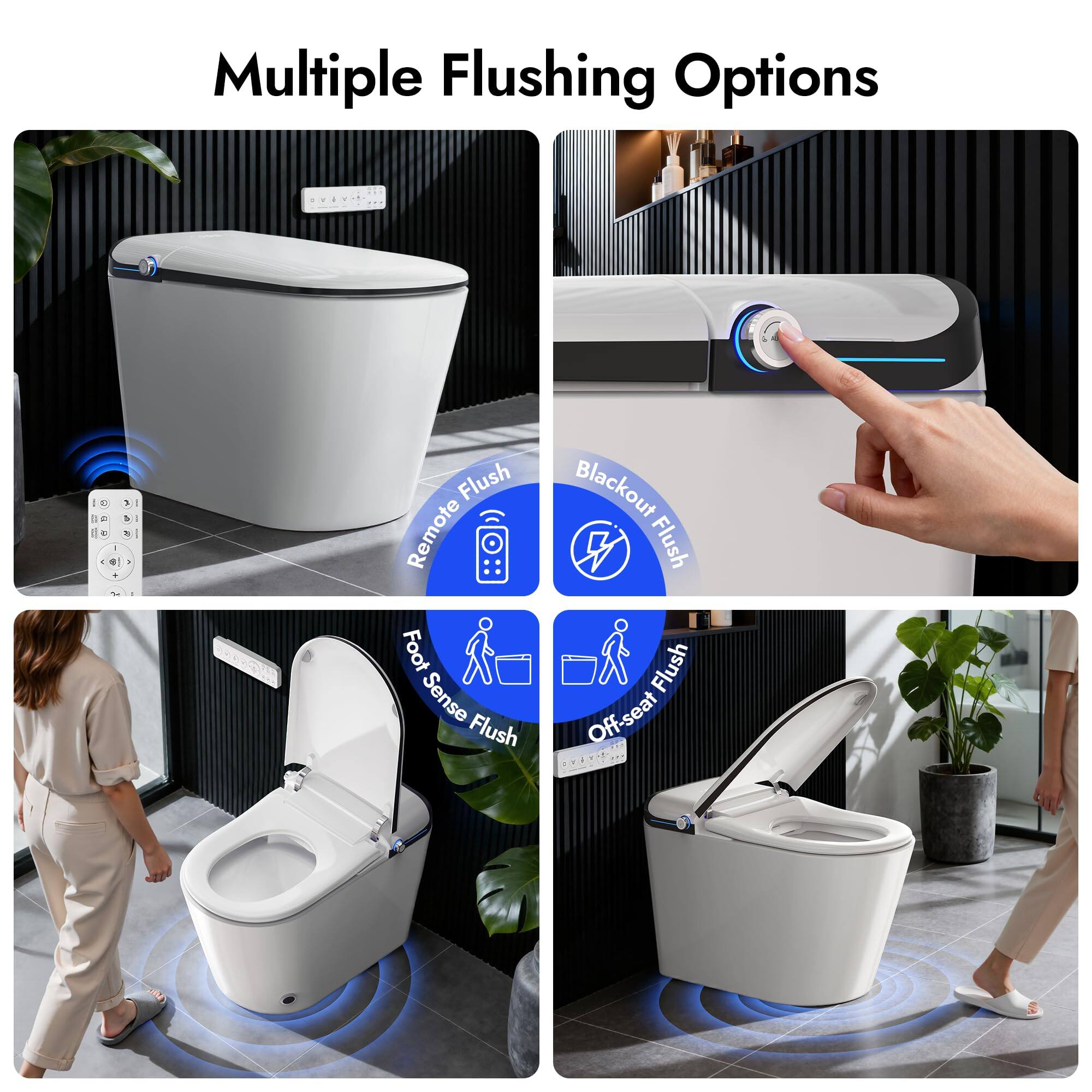 Multiple Flushing Options

- Remote Flush
- Blackout Flush
- Foot Sense Flush
- Off-seat Flush