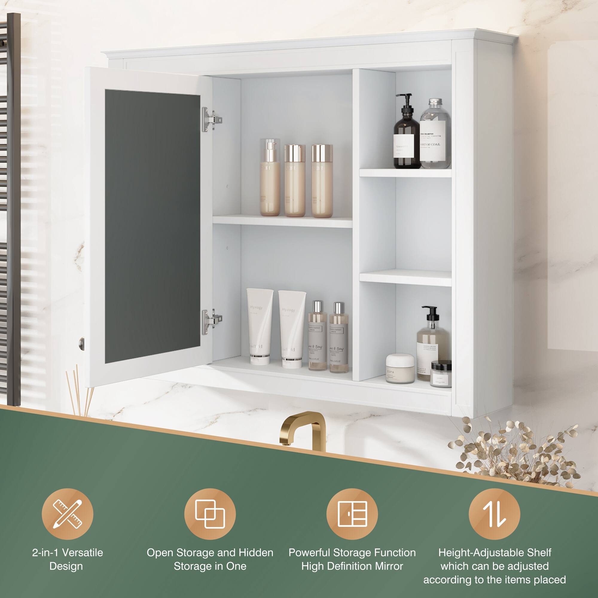 2-in-1 Versatile Design  
Open Storage and Hidden Storage in One  
Powerful Storage Function High Definition Mirror  
Height-Adjustable Shelf which can be adjusted according to the items placed