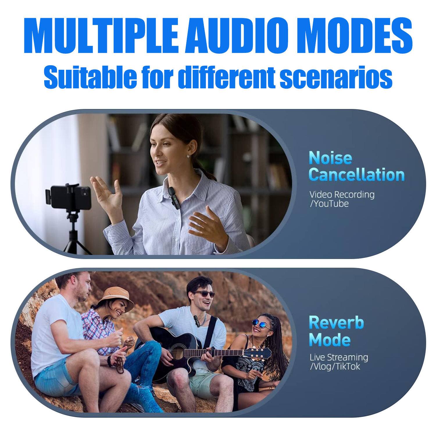 MULTIPLE AUDIO MODES  
Suitable for different scenarios

Noise Cancellation  
Video Recording / YouTube

Reverb Mode  
Live Streaming / Vlog / TikTok
