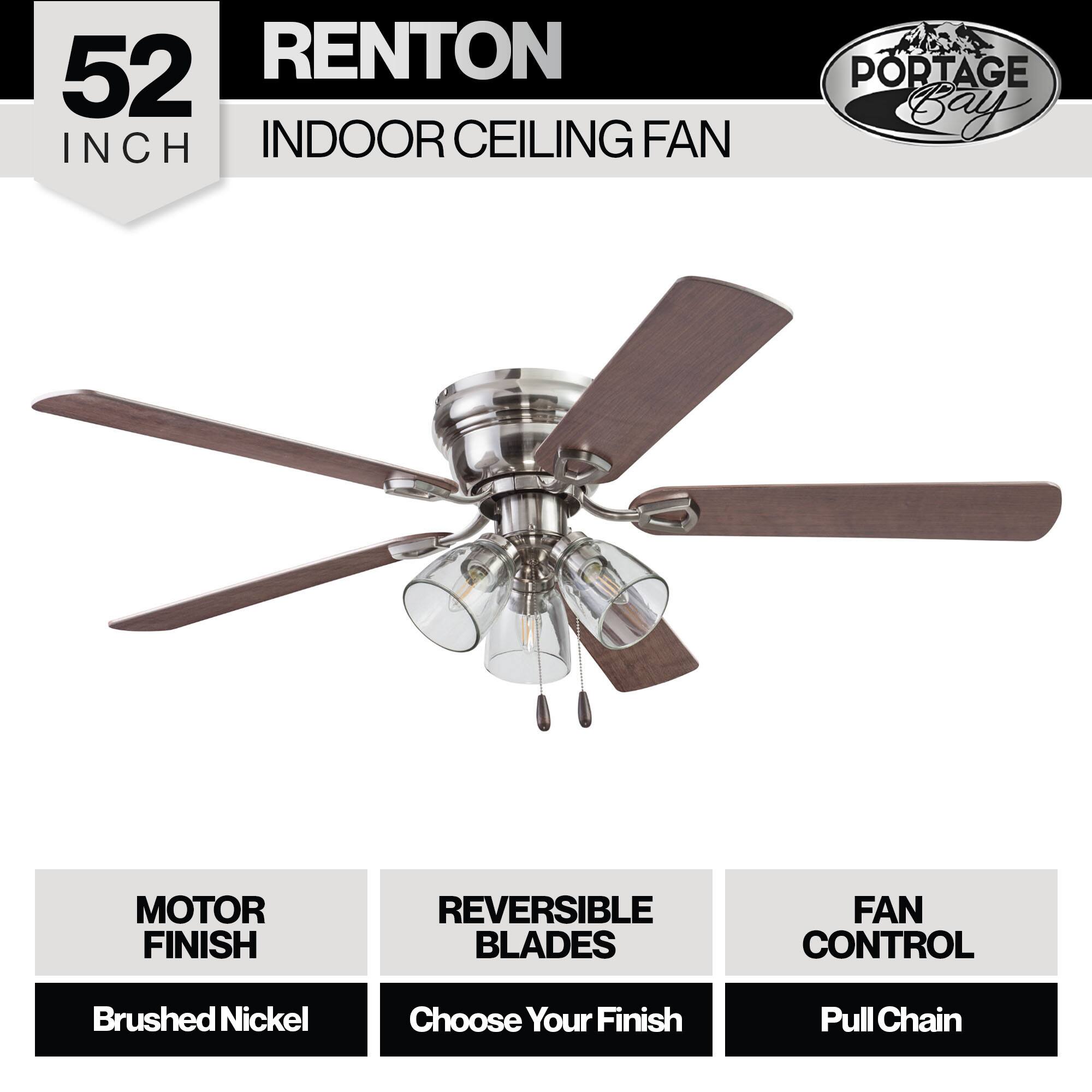 52 INCH RENTON INDOOR CEILING FAN  
PORTAGE Bay MOTOR FINISH REVERSIBLE BLADES FAN CONTROL  
Brushed Nickel  
Choose Your Finish  
Pull Chain