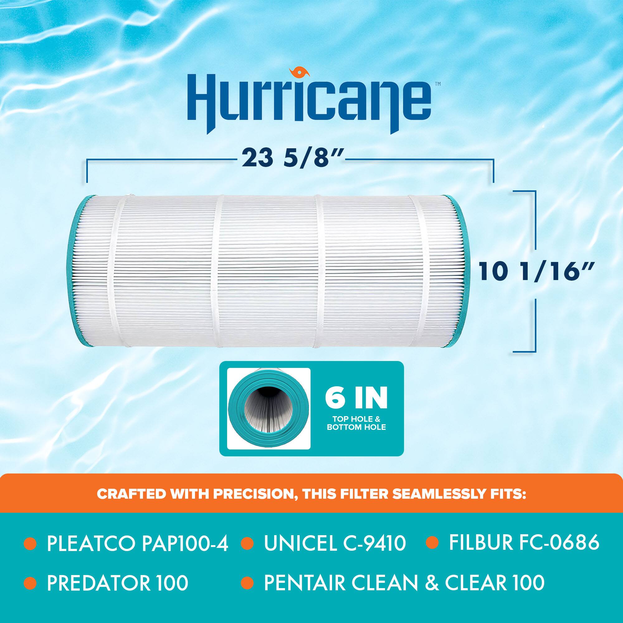 Hurricane 23 5/8" 10 1/16" 6 IN TOP HOLE & BOTTOM HOLE CRAFTED WITH PRECISION, THIS FILTER SEAMLESSLY FITS: PLEATCO PAP100-4 UNICEL C-9410 FILBUR FC-0686 PREDATOR 100 PENTAIR CLEAN & CLEAR 100