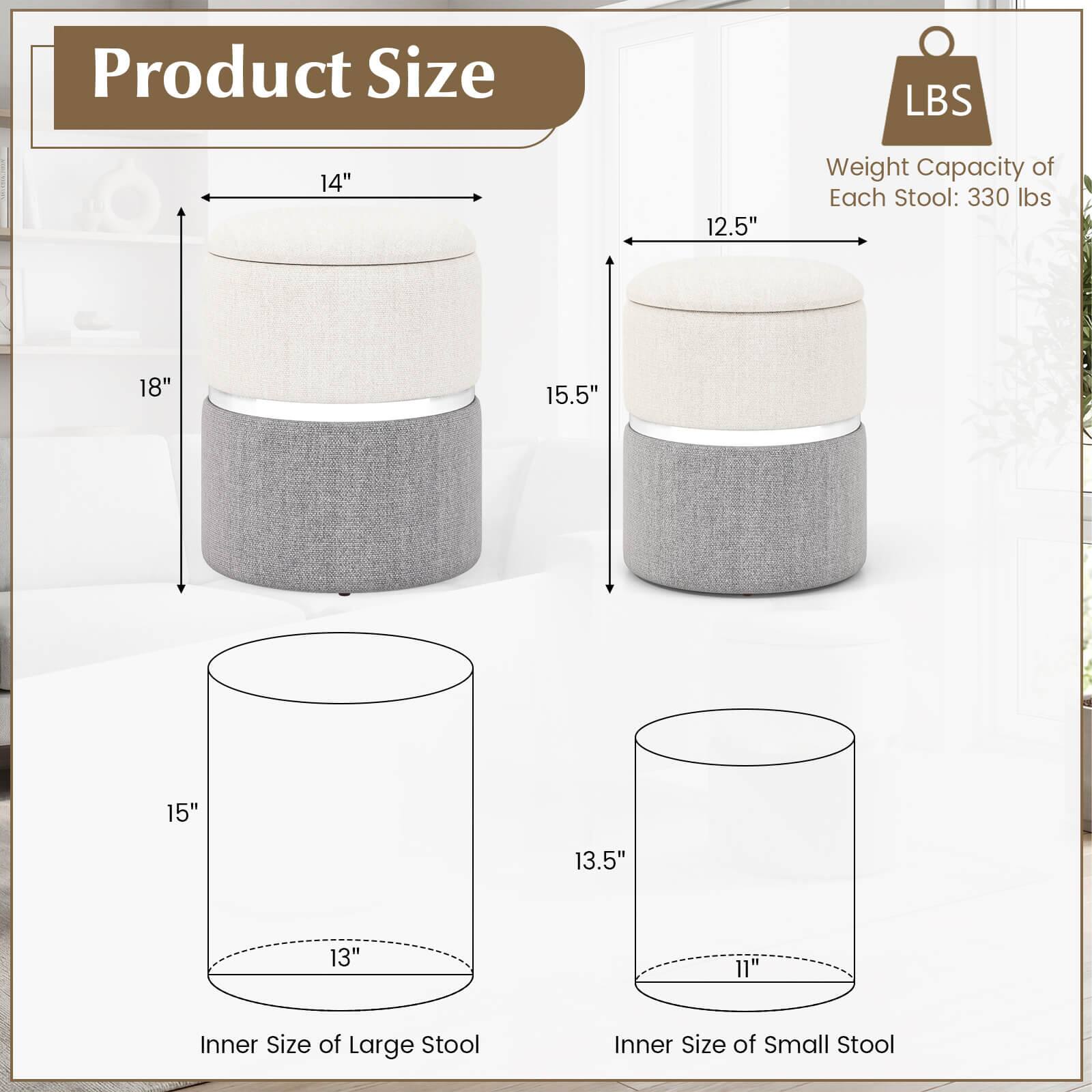 Product Size

- Large Stool: 18" x 14"
- Small Stool: 15.5" x 12.5"

Weight Capacity of Each Stool: 330 lbs

Inner Size of Large Stool: 15" x 13"
Inner Size of Small Stool: 13.5" x 11"