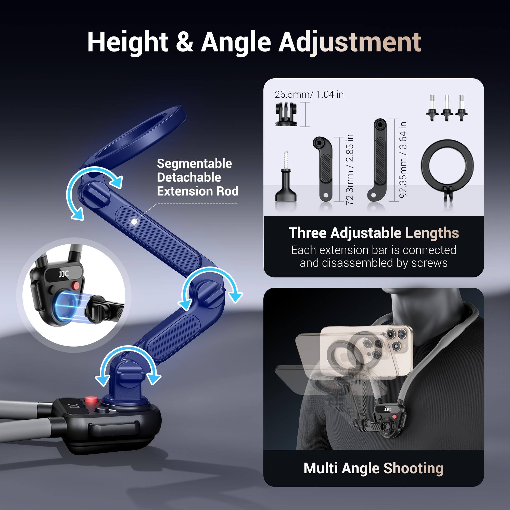 Height & Angle Adjustment

Segmentable Detachable Extension Rod

Three Adjustable Lengths
Each extension bar is connected and disassembled by screws

Multi Angle Shooting

26.5mm / 1.04 in
72.3mm / 2.85 in
92.35mm / 3.64 in