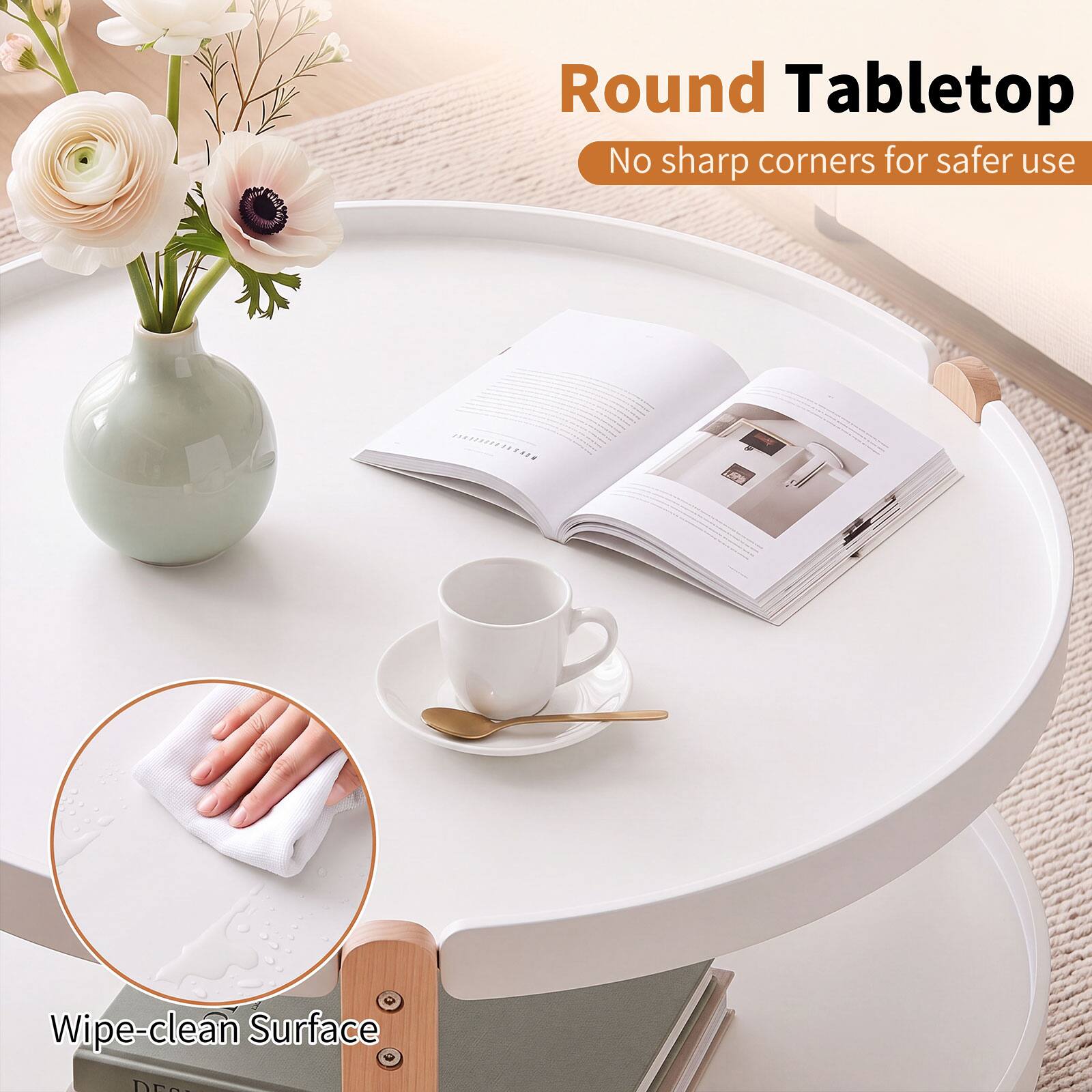 Round Tabletop  
No sharp corners for safer use  

5%  

Wipe-clean Surface