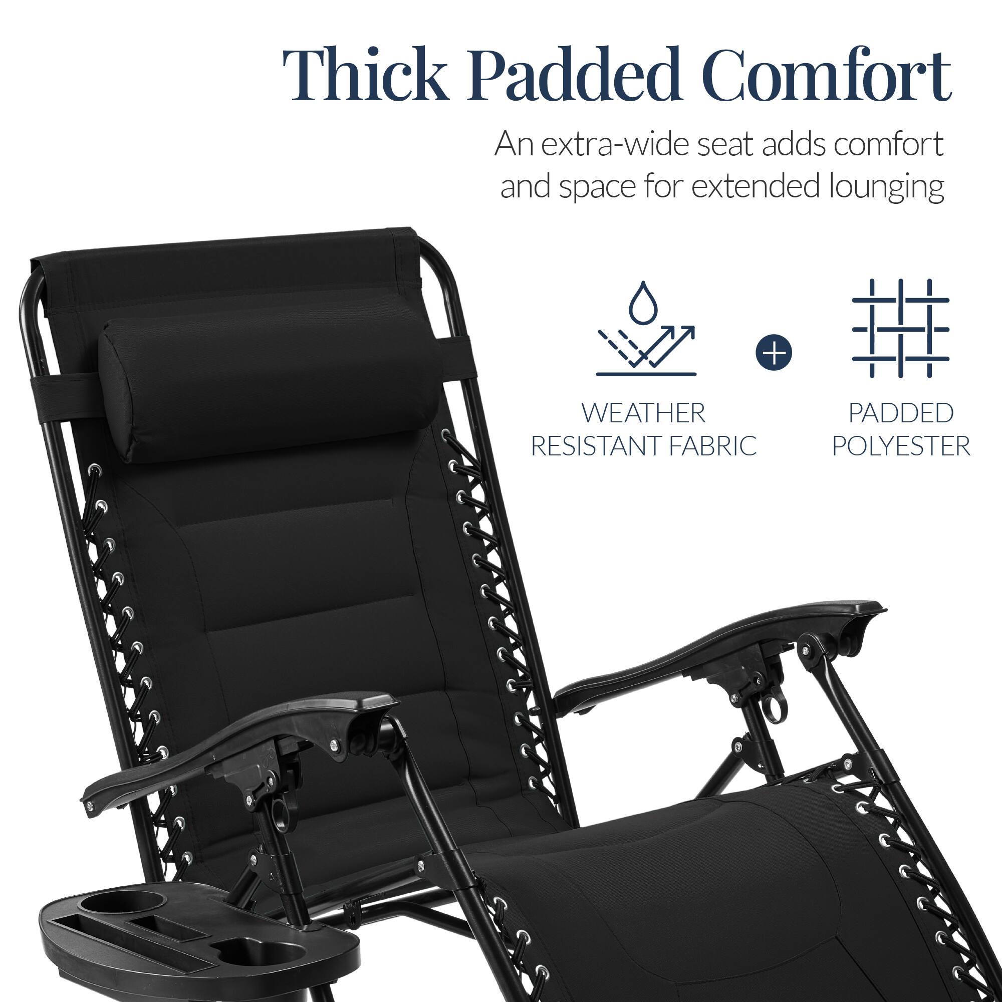 Thick Padded Comfort  
An extra-wide seat adds comfort and space for extended lounging  

WEATHER RESISTANT FABRIC + PADDED POLYESTER