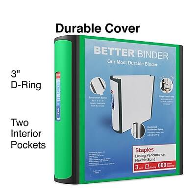 Durable Cover  
3" D-Ring  
BETTER BINDER  
Our Most Durable Binder  
Two Interior Pockets  
Staples  
Lasting Performance, Flexible Spine  
3"  
600 lch