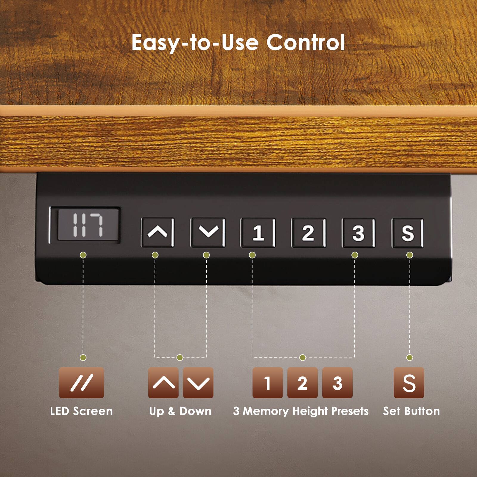Easy-to-Use Control

LED Screen
Up & Down
3 Memory Height Presets
Set Button