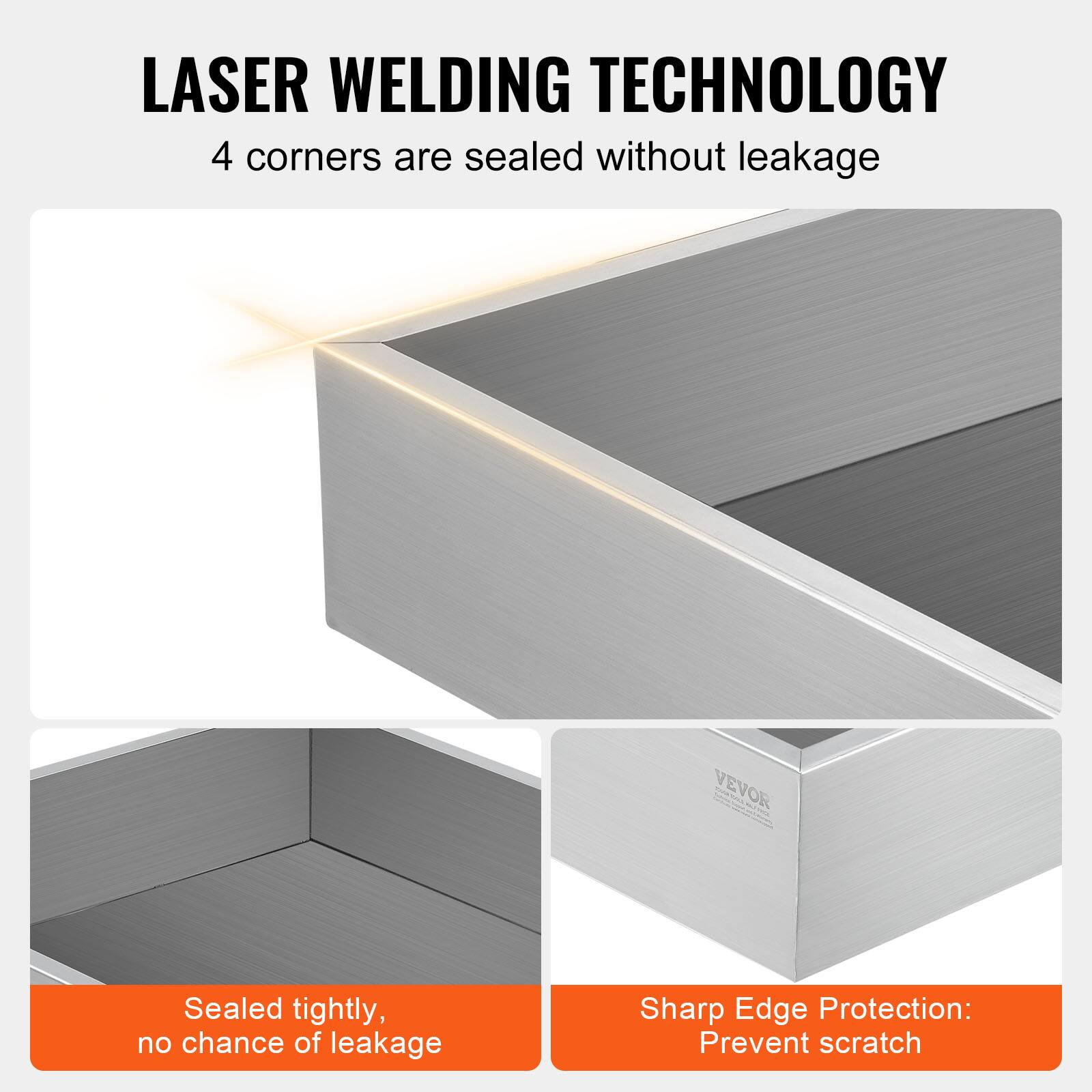 LASER WELDING TECHNOLOGY  
4 corners are sealed without leakage  

Sealed tightly, no chance of leakage  

Sharp Edge Protection: Prevent scratch
