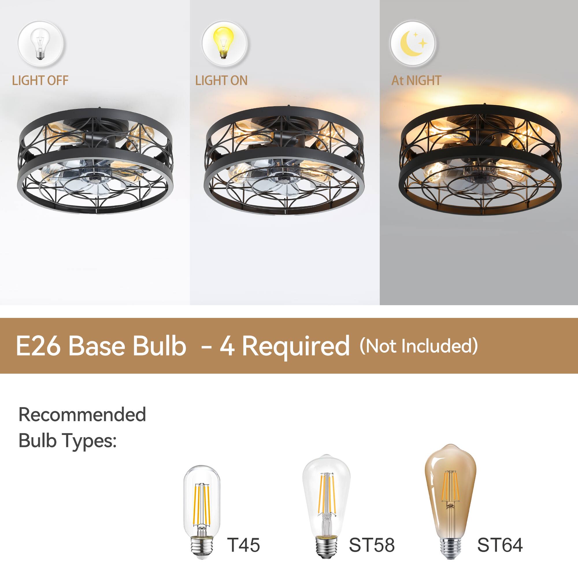LIGHT OFF LIGHT ON At NIGHT

E26 Base Bulb - 4 Required (Not Included)

Recommended Bulb Types: T45 ST58 ST64