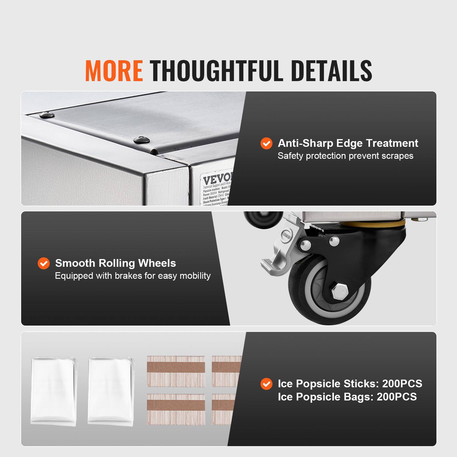 MORE THOUGHTFUL DETAILS

- Anti-Sharp Edge Treatment
  Safety protection prevent scrapes

- Smooth Rolling Wheels
  Equipped with brakes for easy mobility

- Ice Popsicle Sticks: 200PCS
- Ice Popsicle Bags: 200PCS