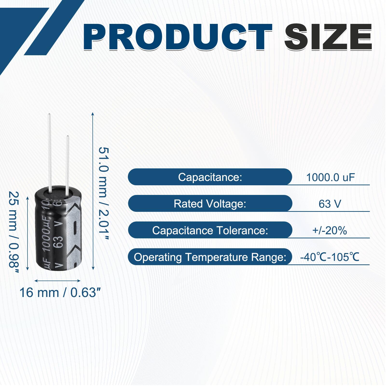 PRODUCT SIZE

51.0 mm / 2.01"  
25 mm / 0.98"  
16 mm / 0.63"

Capacitance: 1000.0 uF  
Rated Voltage: 63 V  
Capacitance Tolerance: +/-20%  
Operating Temperature Range: -40°C-105°C