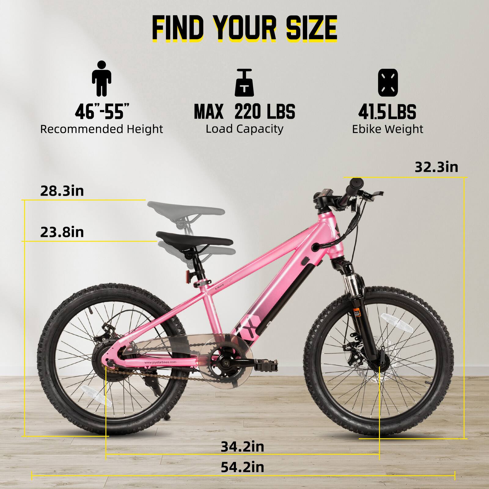 FIND YOUR SIZE

46"-55" Recommended Height

MAX 220 LBS Load Capacity

41.5LBS Ebike Weight

28.3in

32.3in

23.8in

34.2in

54.2in