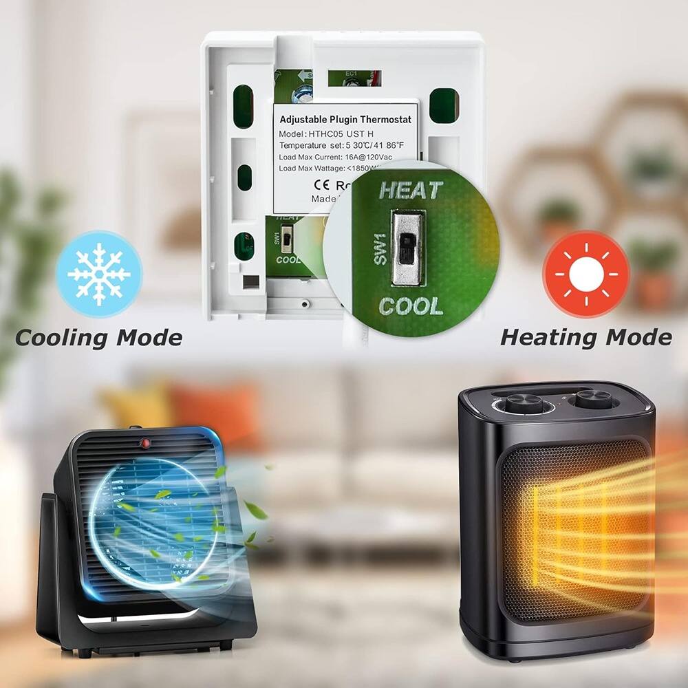 Adjustable Plugin Thermostat  
Model: HTHCO5 UST H  
Temperature set: 5 30°C/41 86°F  
Load Max Current: 16A@120Vac  
Load Max Wattage: 1850W  
CE Rr  
HEAT  
COOL  
Made in BW1  
COOL  
HEAT  
COOL  
Cooling Mode  
Heating Mode